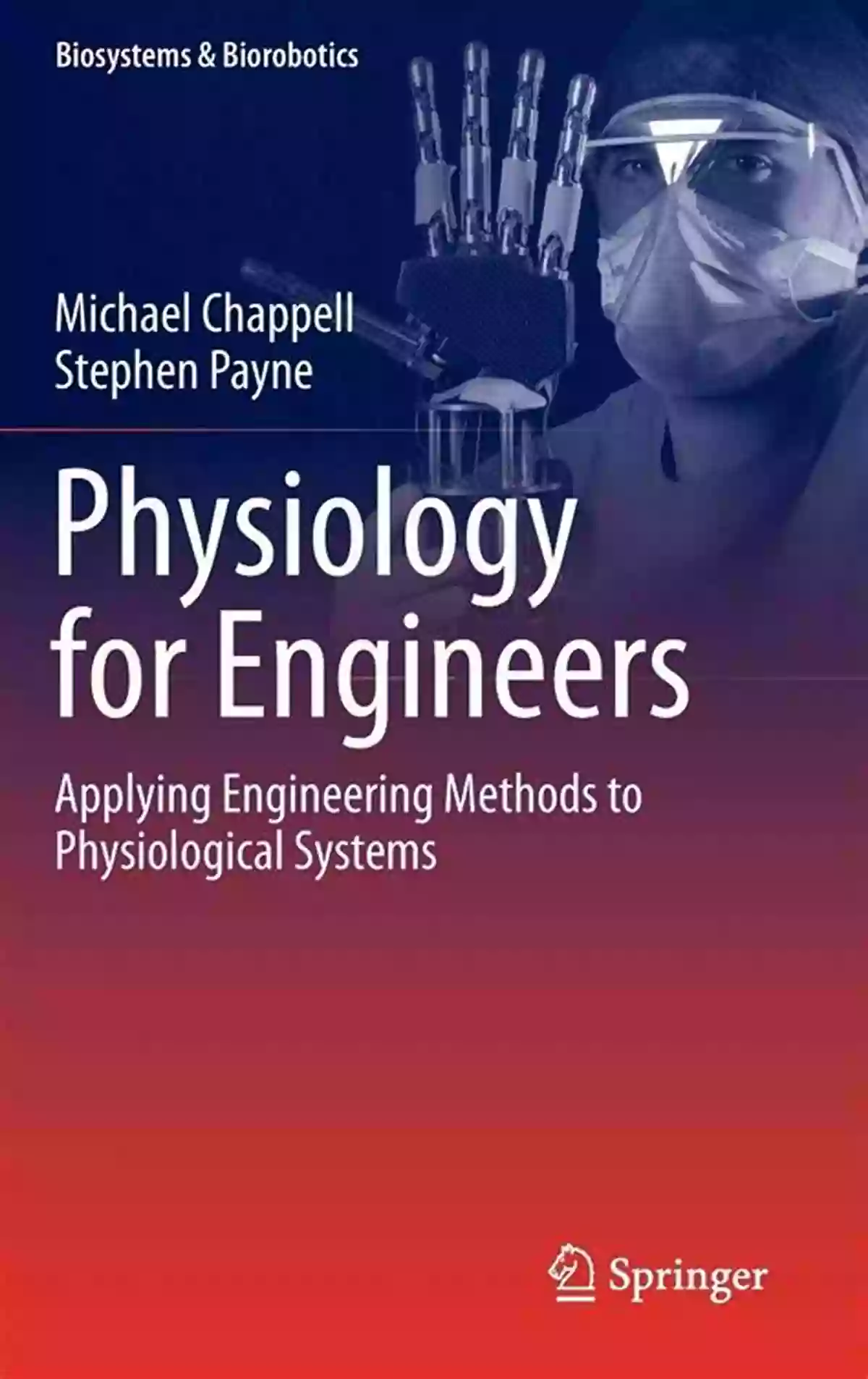 Applying Engineering Methods To Physiological Systems Biosystems Biorobotics Physiology For Engineers: Applying Engineering Methods To Physiological Systems (Biosystems Biorobotics 13)