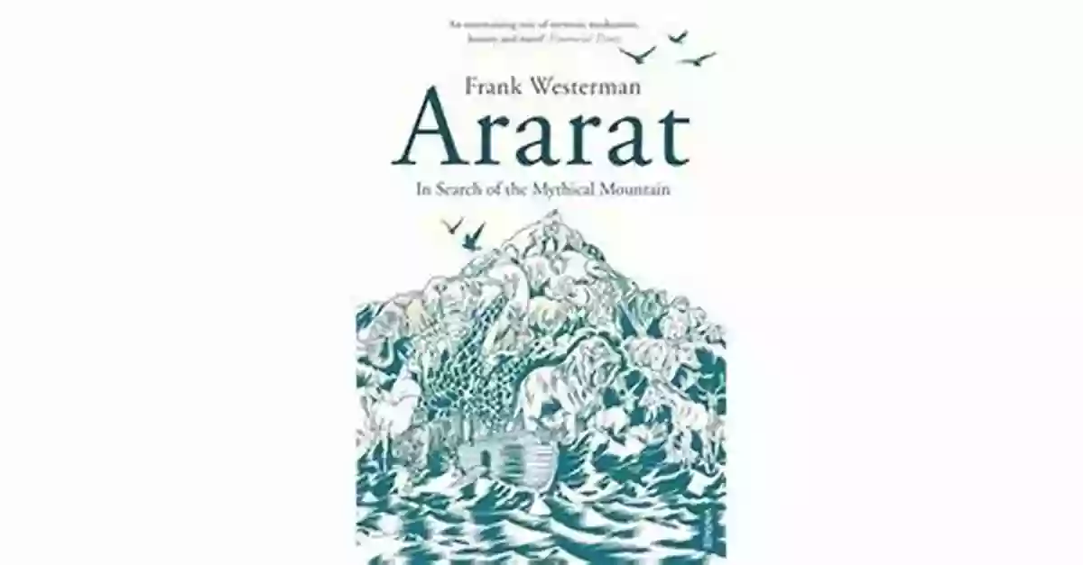 Ararat In Search Of The Mythical Mountain Ararat: In Search Of The Mythical Mountain