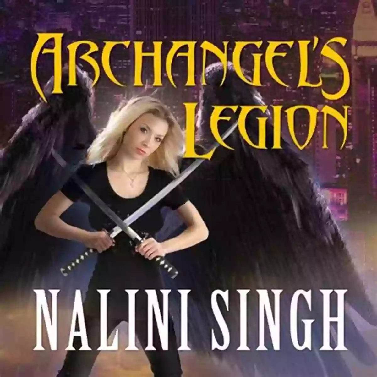 Archangel Legion Guild Hunter The Elite Force Dedicated To Protecting Humanity In Nalini Singh's Urban Fantasy Series Archangel S Legion (Guild Hunter 6)