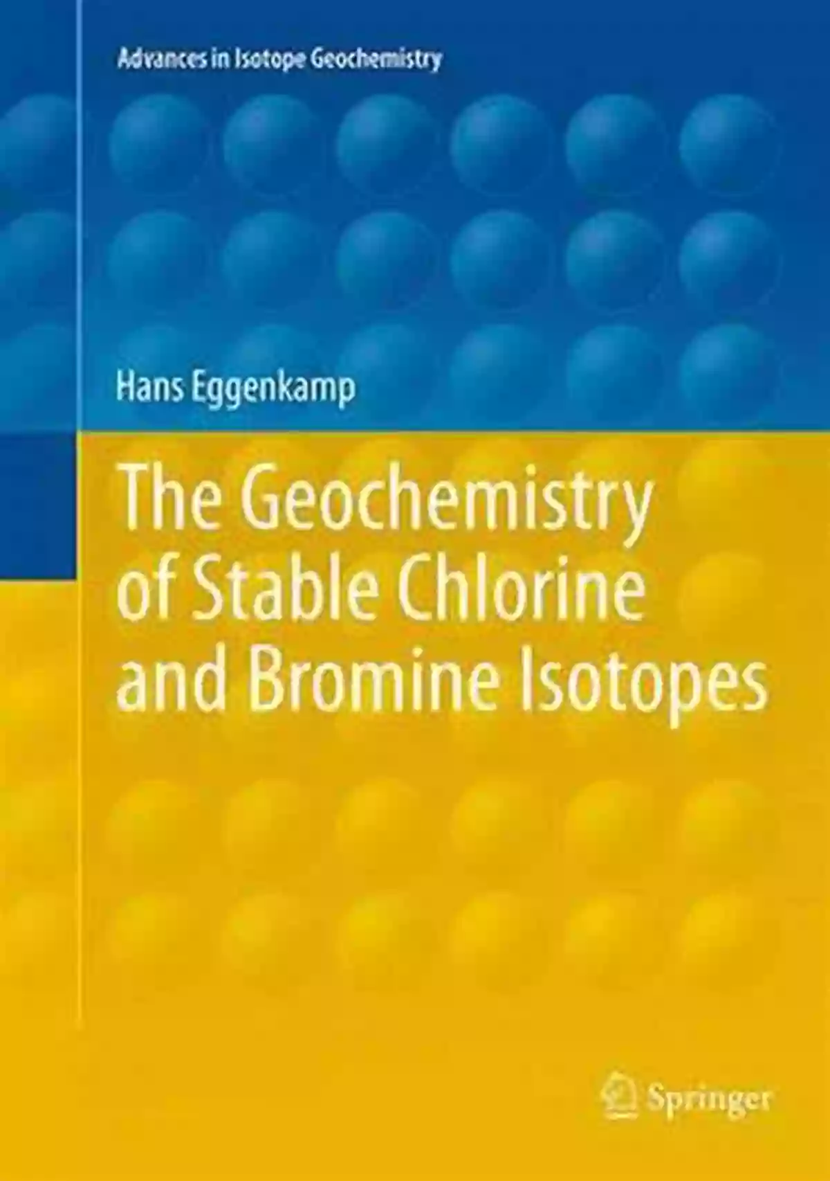 Atmospheric Ozone Depletion The Geochemistry Of Stable Chlorine And Bromine Isotopes (Advances In Isotope Geochemistry)