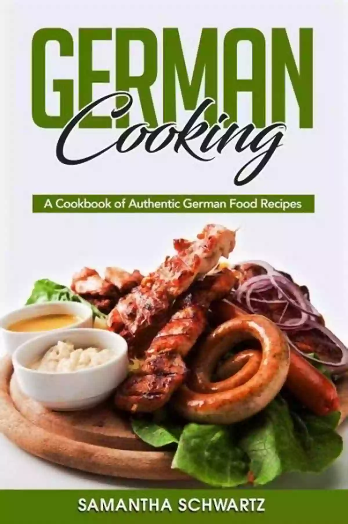 Authentic German Cuisine Cookbook Explore The Delights Of German Gastronomy German Cuisine: Cookbook Of Autehntic German Cuisine