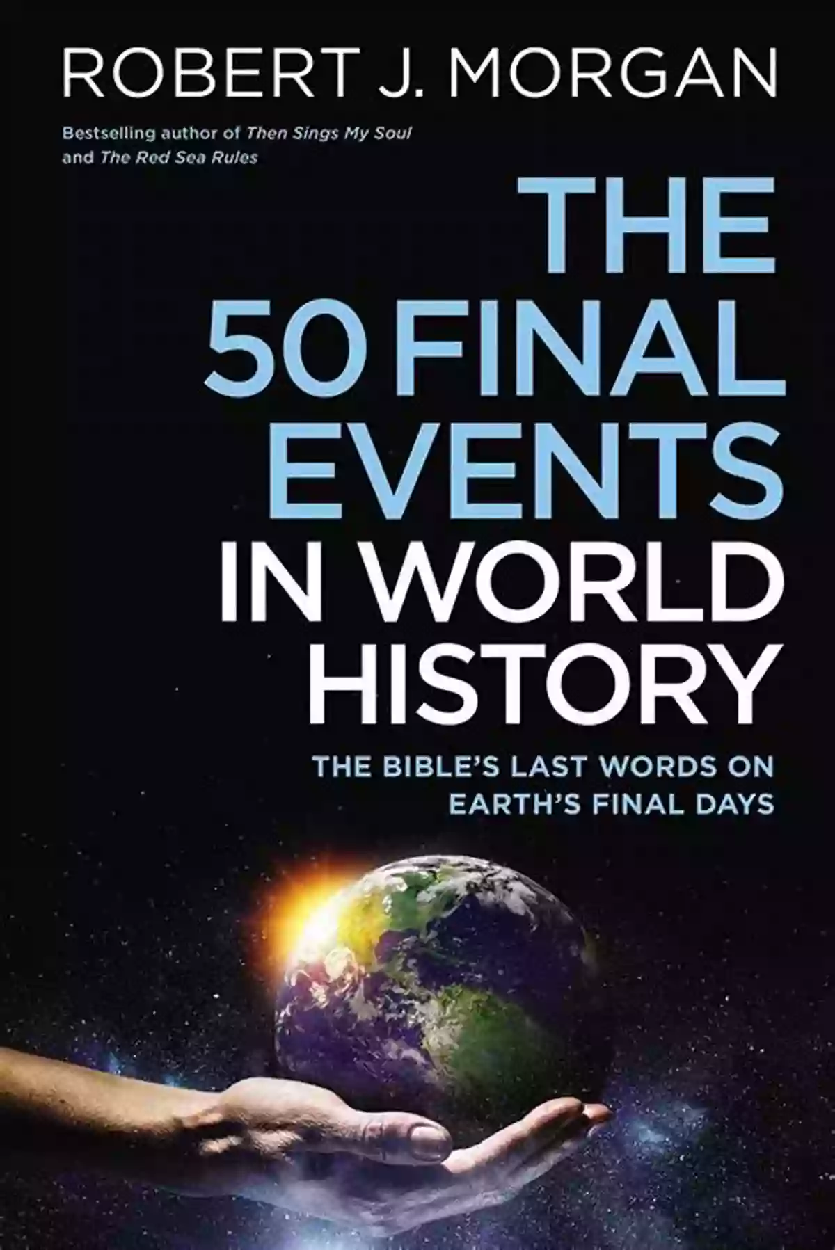 Bible Prophecy Of Earth's Final Days The 50 Final Events In World History: The Bible S Last Words On Earth S Final Days