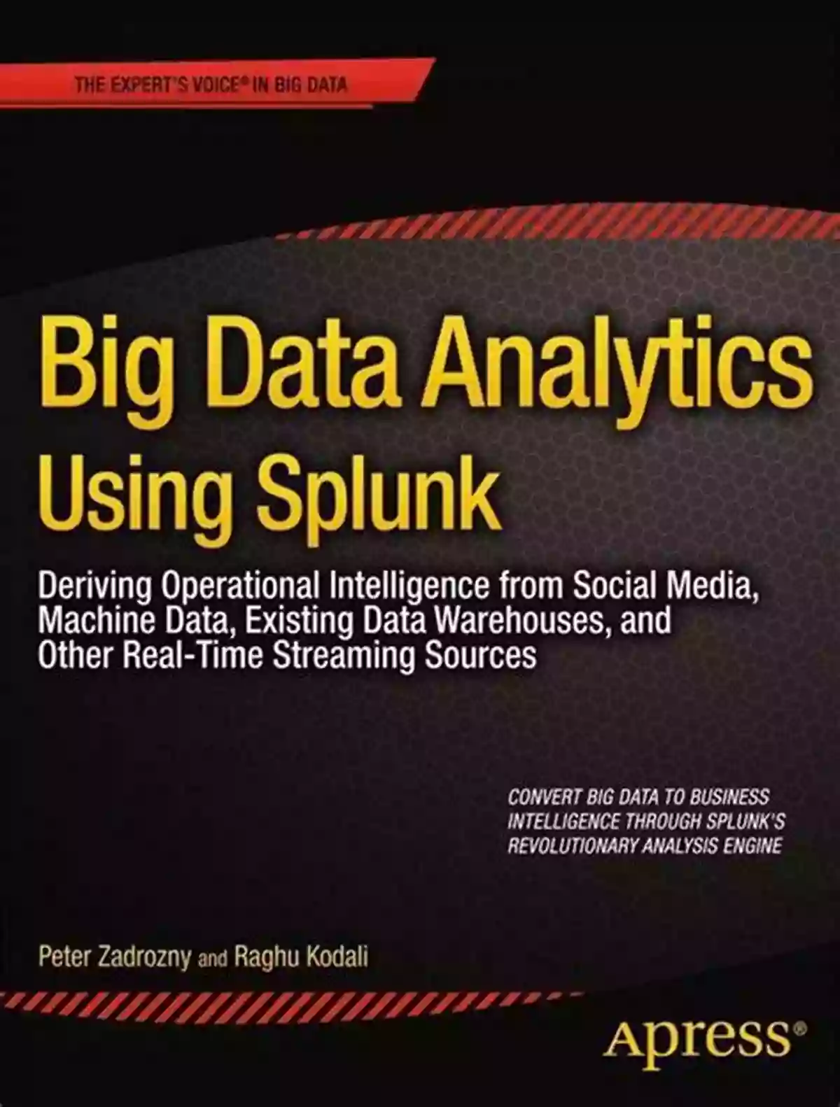 Big Data Analytics Using Splunk Big Data Analytics Using Splunk: Deriving Operational Intelligence From Social Media Machine Data Existing Data Warehouses And Other Real Time Streaming Sources (Expert S Voice In Big Data)