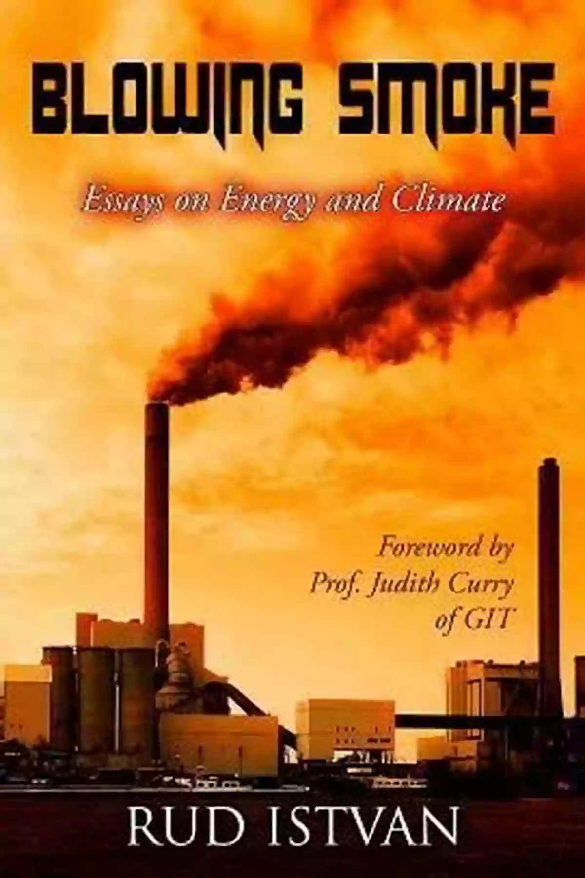 Blowing Smoke Essays On Energy And Climate Blowing Smoke: Essays On Energy And Climate