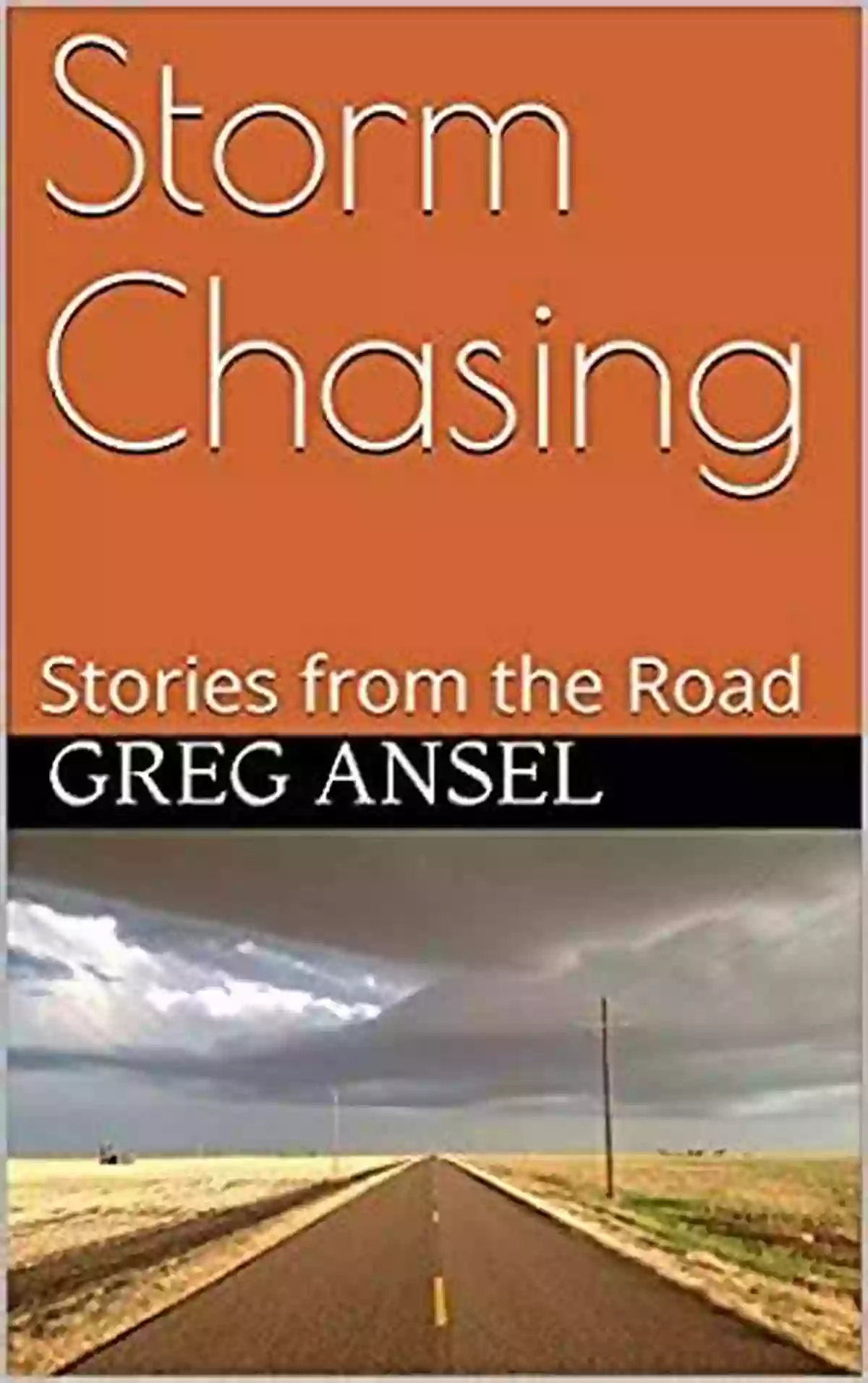 Captivating Storm Chasing Stories From The Road Storm Chasing: Stories From The Road