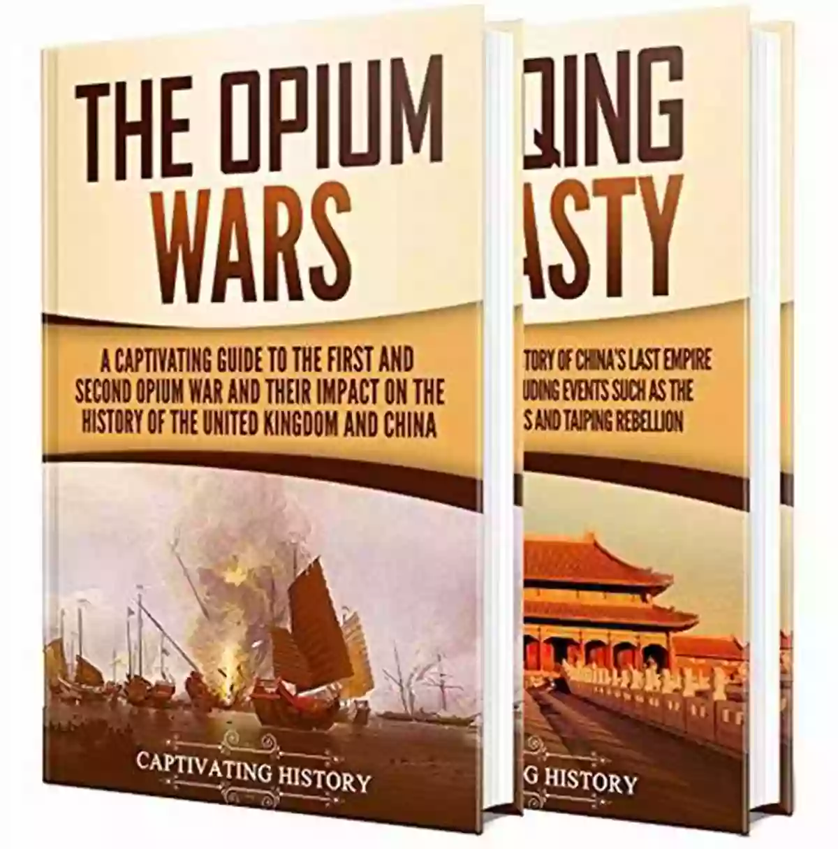 Captivating Guide To The First And Second Opium War And The History Of The Qing Dynasty Opium Wars: A Captivating Guide To The First And Second Opium War And The History Of The Qing Dynasty