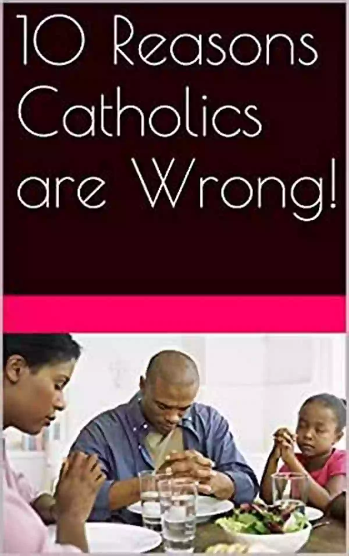 Catholic Church 10 Reasons Catholics Are Wrong 10 Reasons Catholics Are Wrong Steve Wohlberg