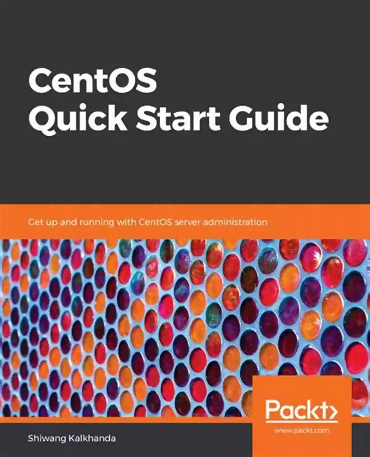 CentOS Quick Start Guide CentOS Quick Start Guide: Get Up And Running With CentOS Server Administration