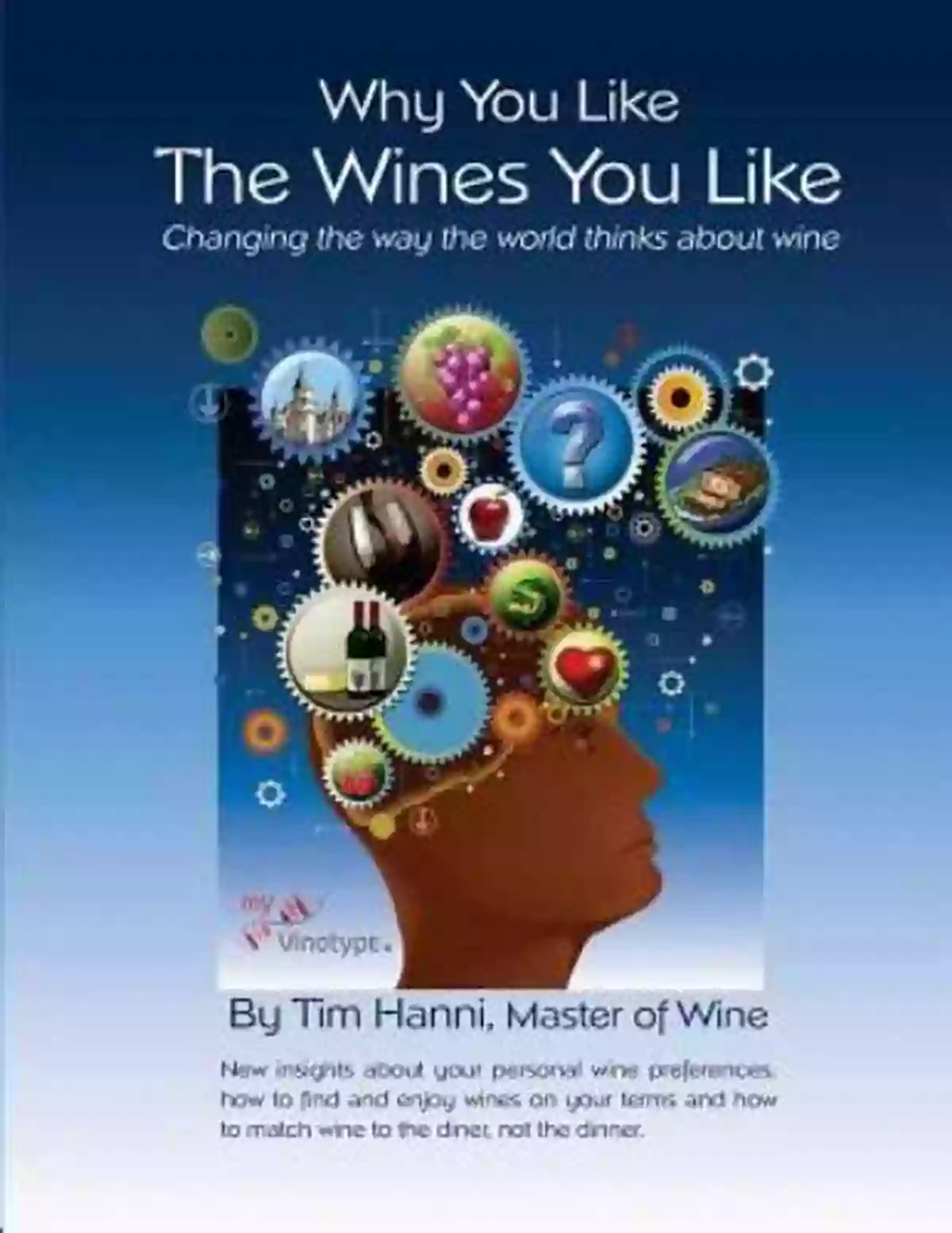 Changing The Way The World Thinks About Wine Why You Like The Wines You Like: Changing The Way The World Thinks About Wine (The New Wine Fundamentals 1)