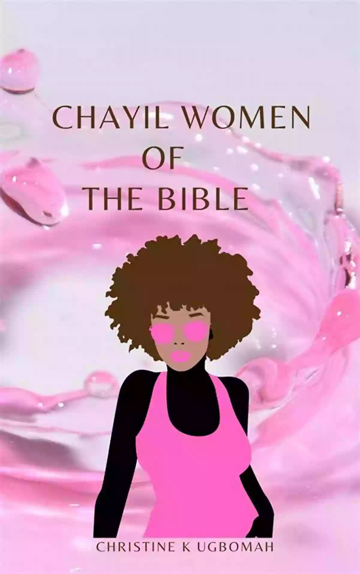 Chayil Women Of The Bible Chayil Women Of The Bible (Chayil Women 1)