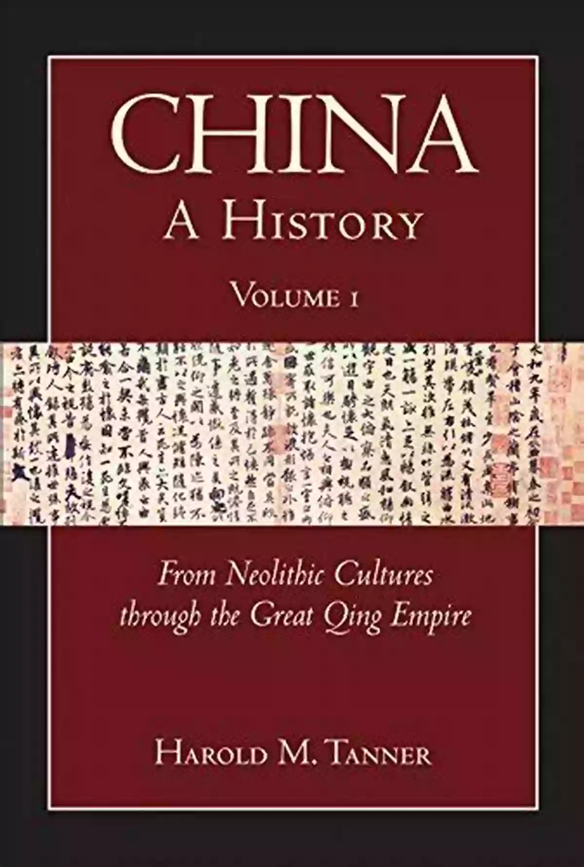 China's Rich Heritage China: A History (Volume 1): From Neolithic Cultures Through The Great Qing Empire (10 000 BCE 1799 CE)