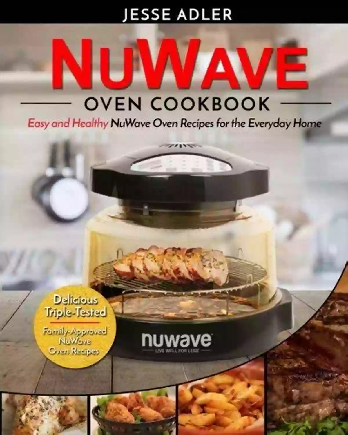 Classic Beef Meatloaf Nuwave Oven Cookbook: Easy Healthy Nuwave Oven Recipes For The Everyday Home Delicious Triple Tested Family Approved Nuwave Oven Recipes (Clean Eating 1)