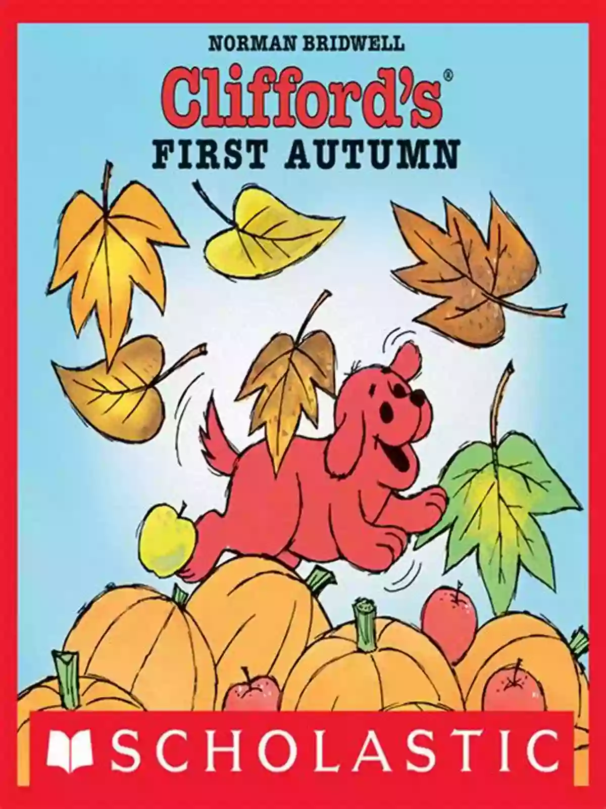 Clifford First Autumn A Vibrant Tale Of Friendship And Exploration Clifford S First Autumn Norman Bridwell