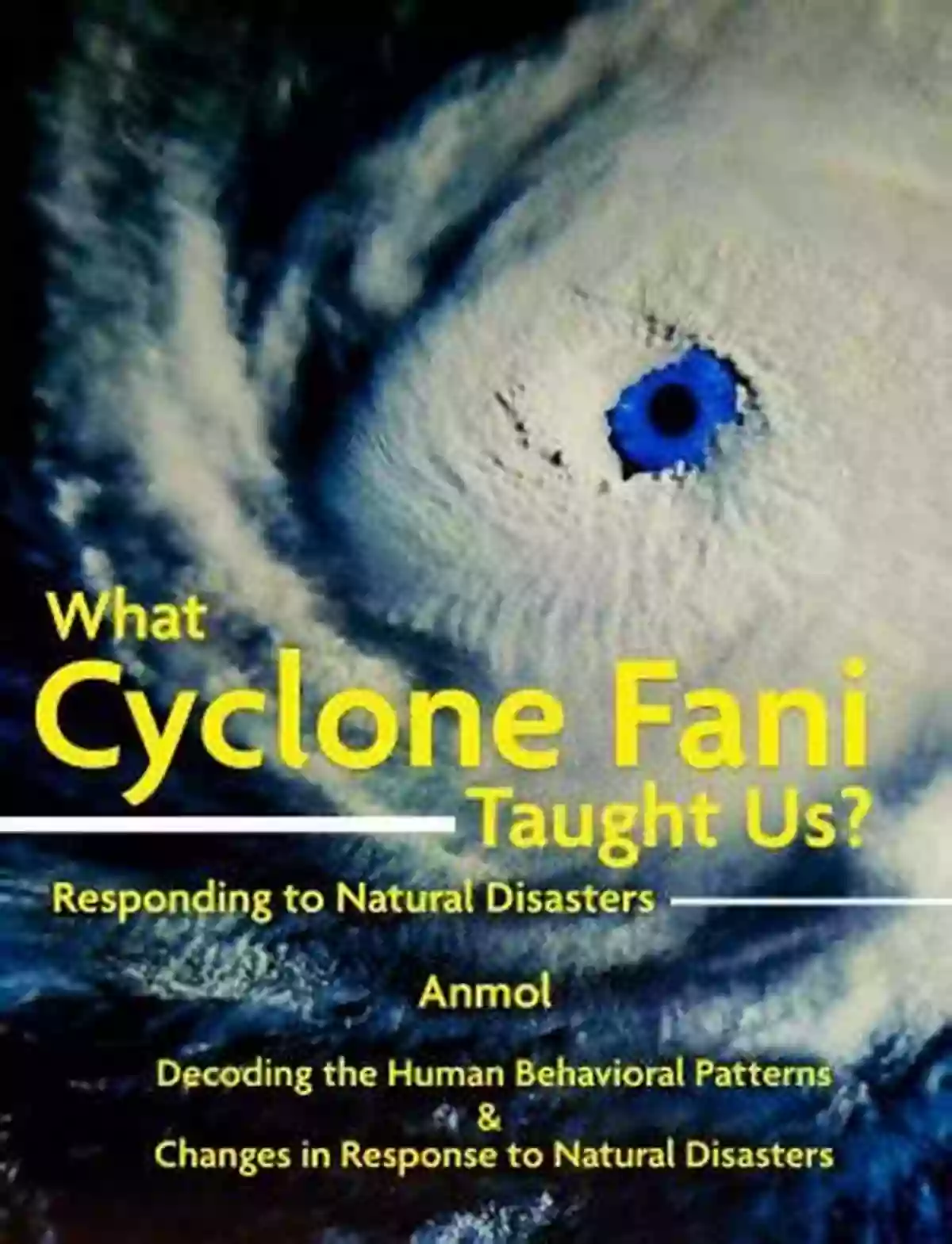 Community What Cyclone Fani Taught Us? Responding To Natural Disasters: Decoding The Human Behavioral Patterns Changes In Response To Natural Disasters