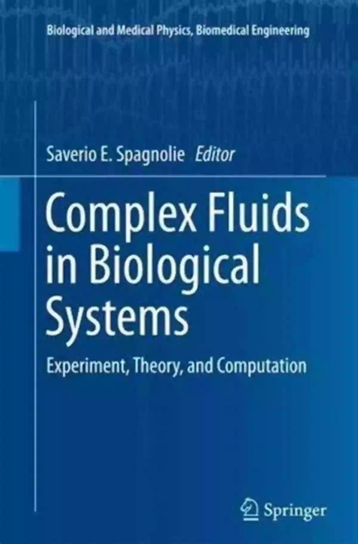 Complex Fluids In Biological Systems Complex Fluids In Biological Systems: Experiment Theory And Computation (Biological And Medical Physics Biomedical Engineering)