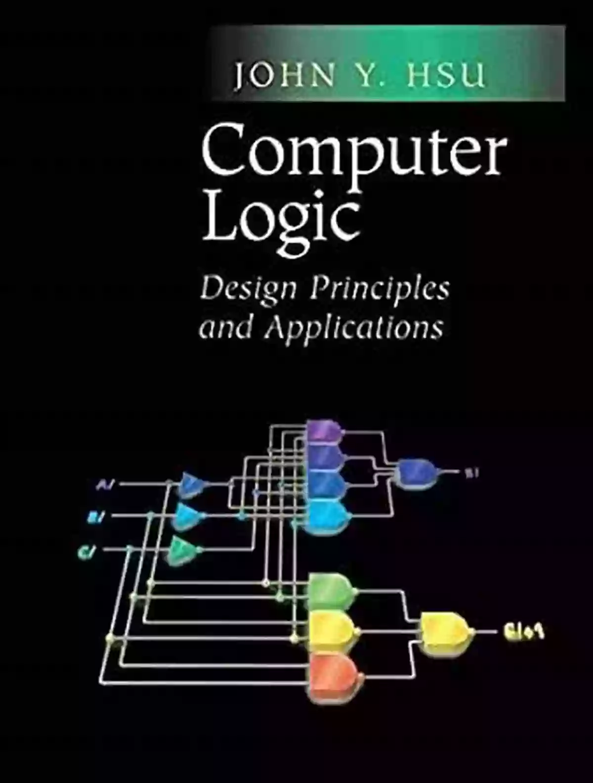 Computer Logic Design Principles And Applications Computer Logic: Design Principles And Applications