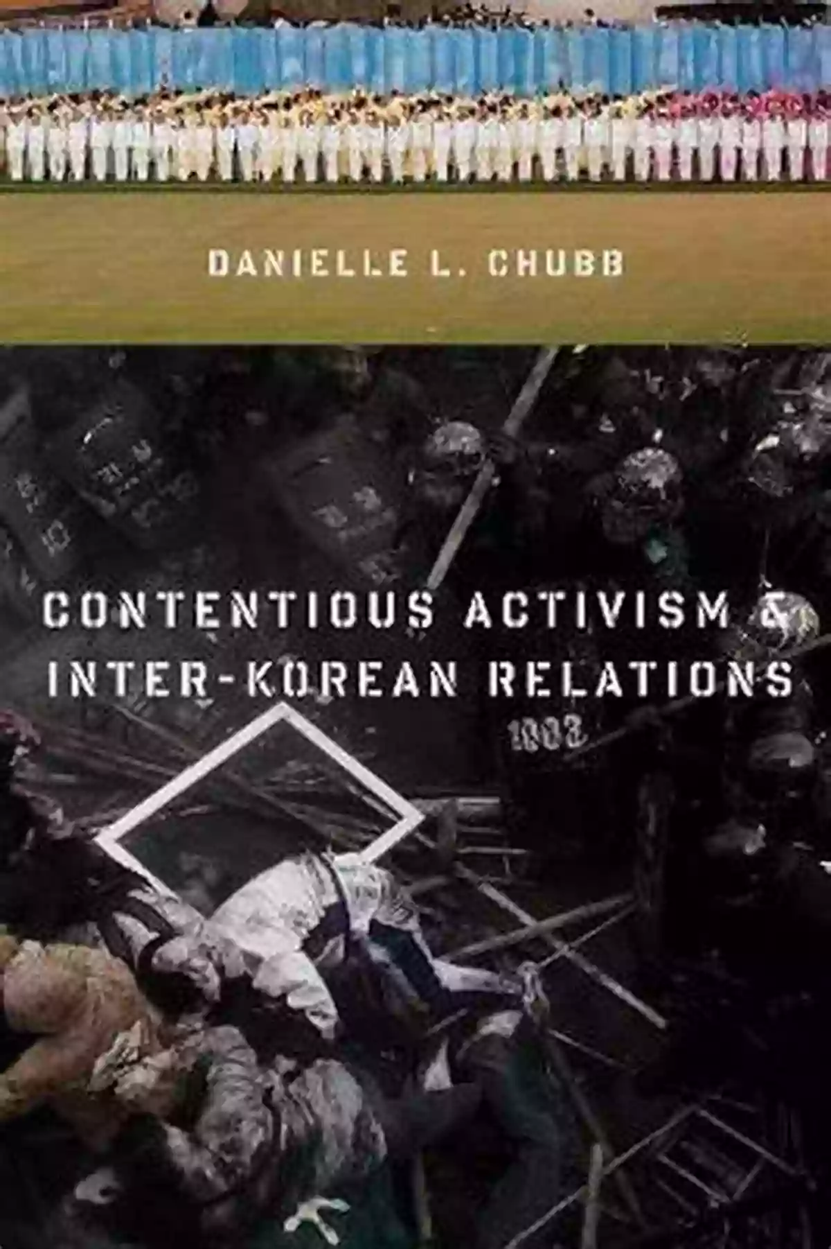 Contentious Activism And Inter Korean Relations Contentious Activism And Inter Korean Relations (Contemporary Asia In The World)