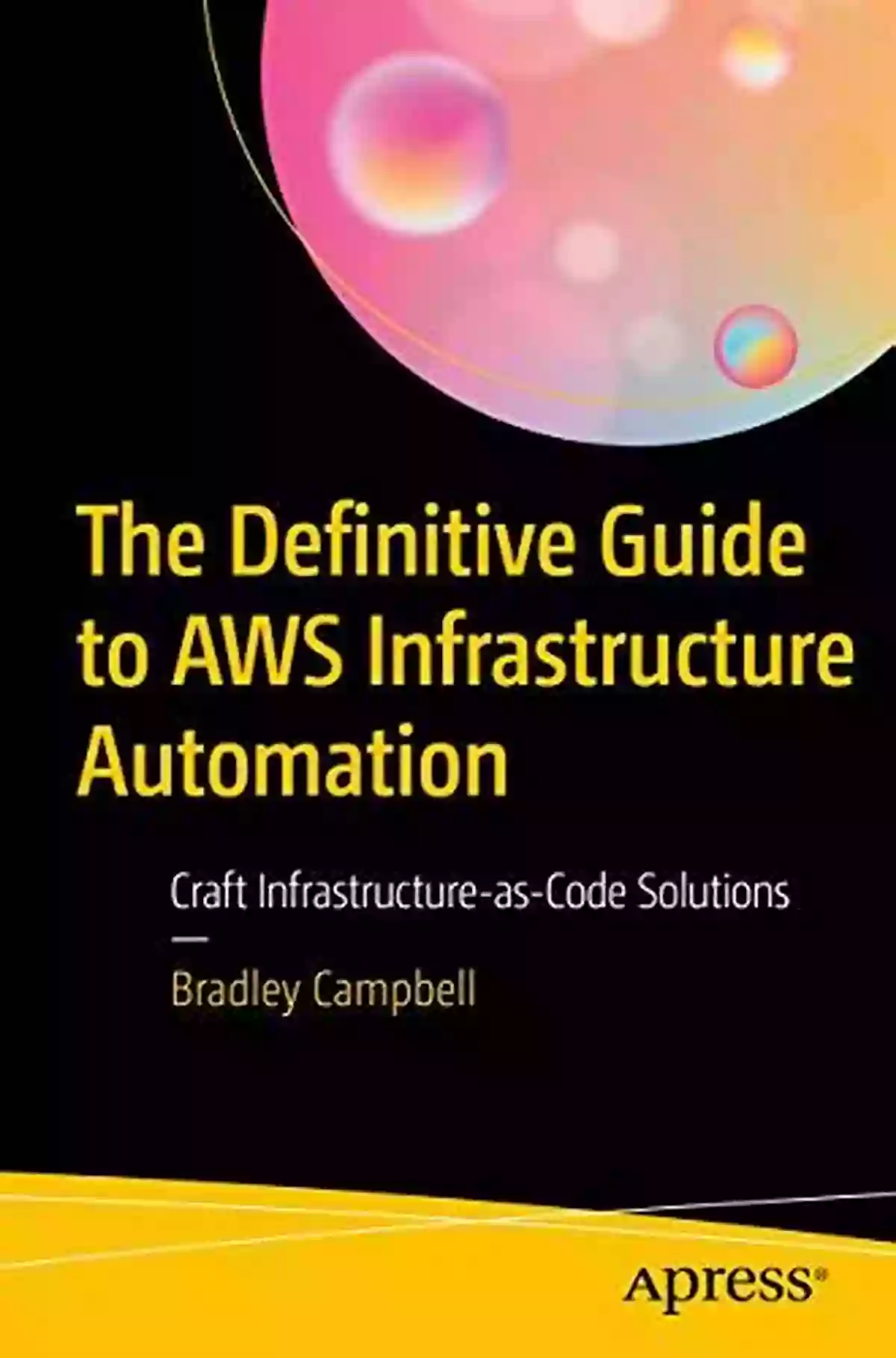 Craft Infrastructure As Code Solutions: Revolutionizing DevOps The Definitive Guide To AWS Infrastructure Automation: Craft Infrastructure As Code Solutions