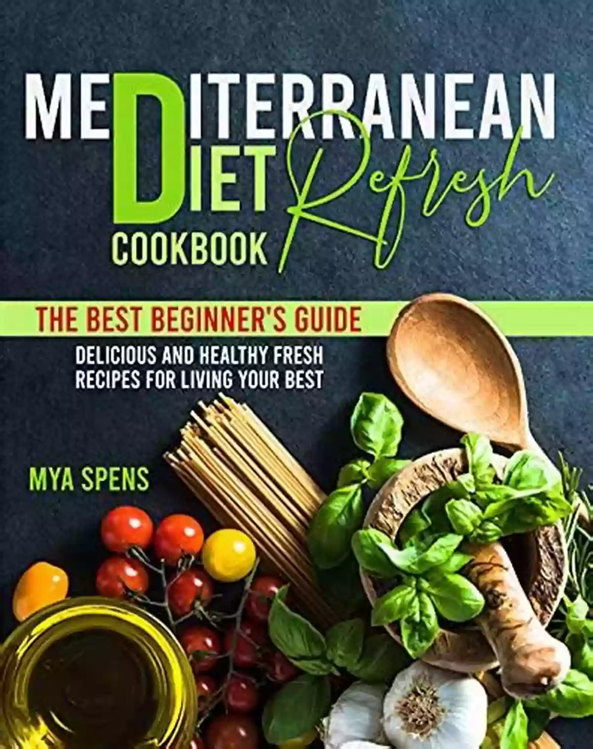 Delicious Mediterranean Dishes Mediterranean Cookbook For Beginners: The Refresh Mediterranean Diet Recipes For Everyone