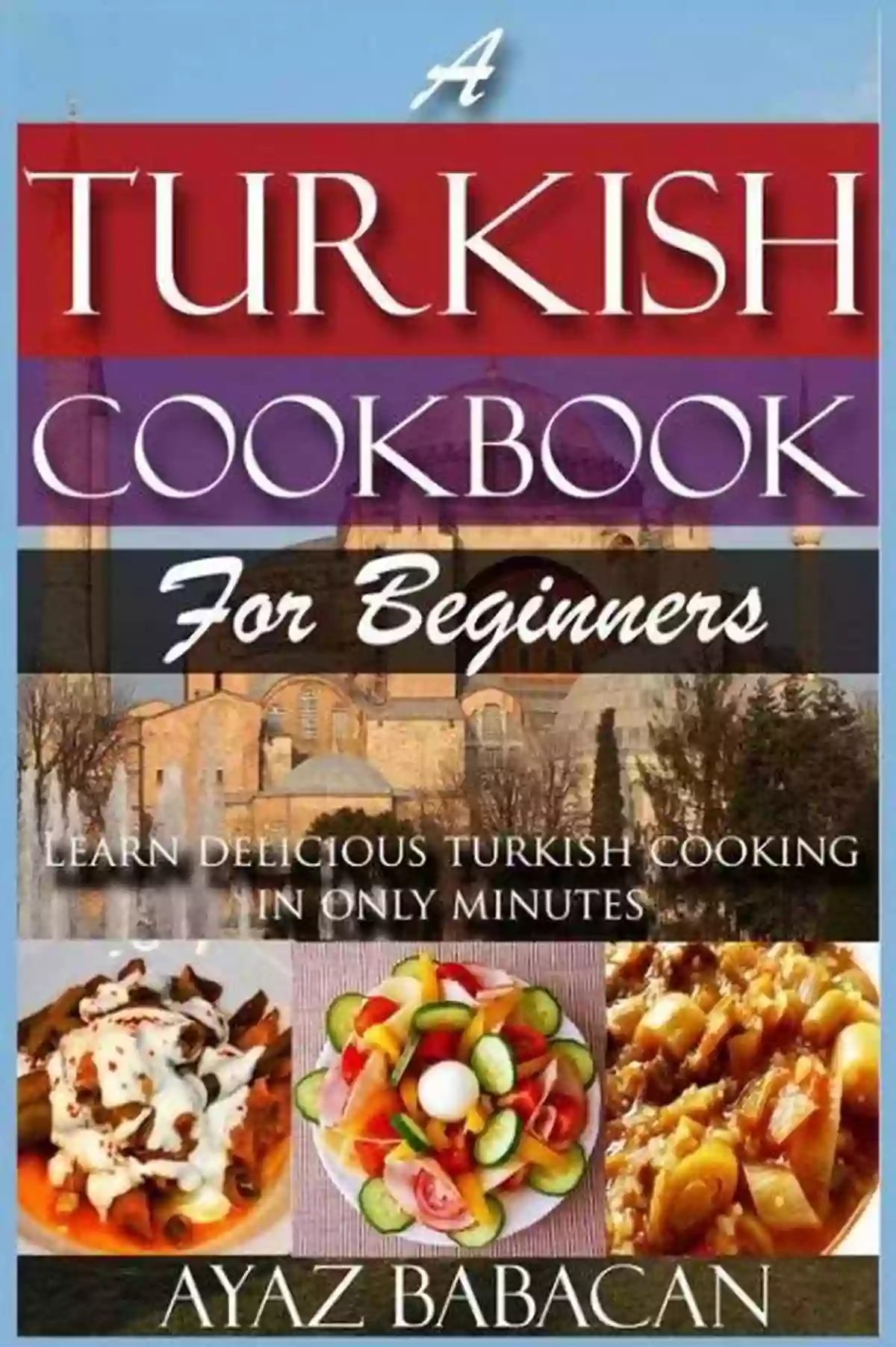 Delicious Turkish Cuisine Turkish And Polish Cookbook: 2 In 1: Over 150 Recipes For Preparing At Home Traditional Food From Poland And Turkey