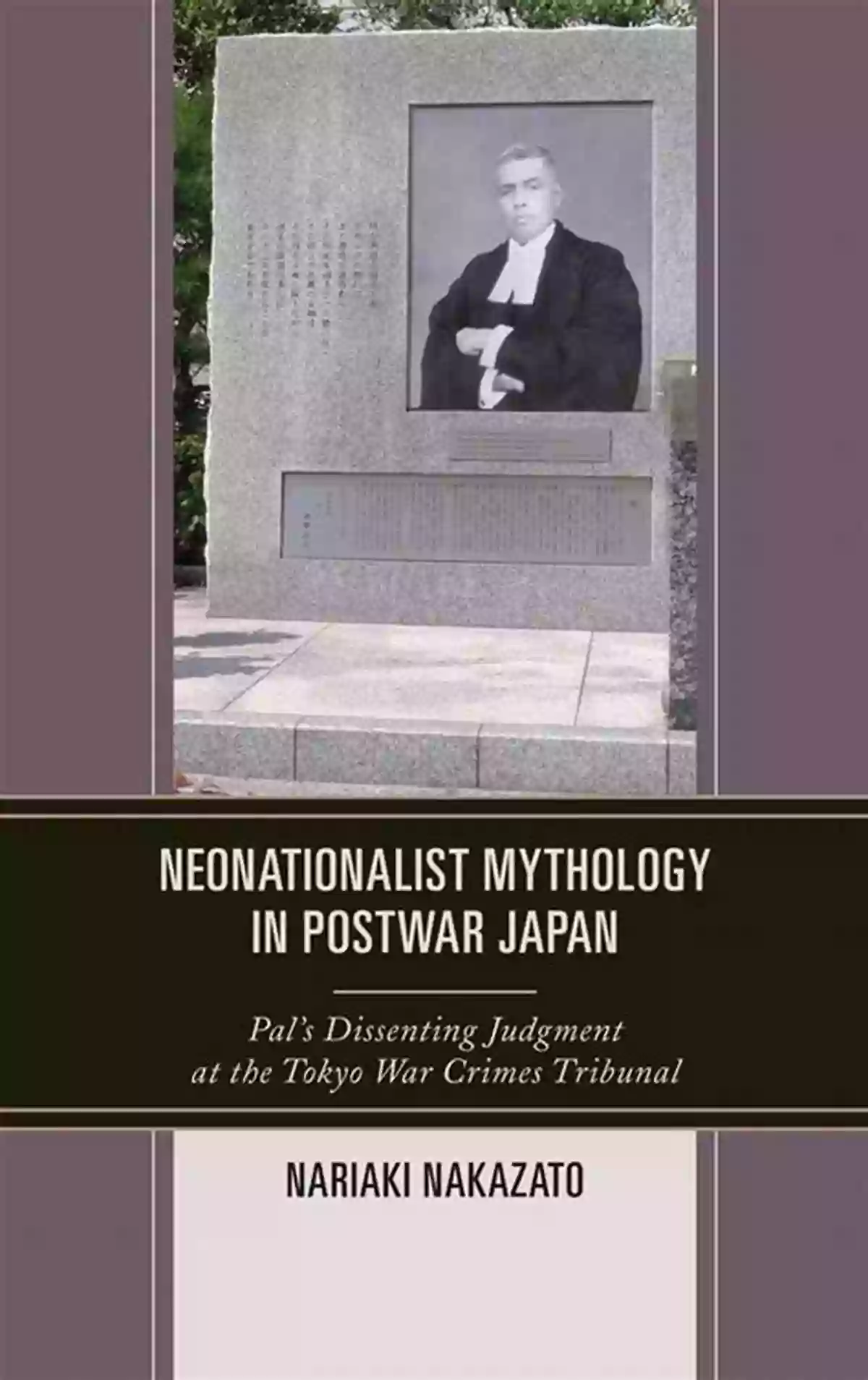 Depiction Of Neonationalist Mythology In Postwar Japan Neonationalist Mythology In Postwar Japan: Pal S Dissenting Judgment At The Tokyo War Crimes Tribunal (AsiaWorld)