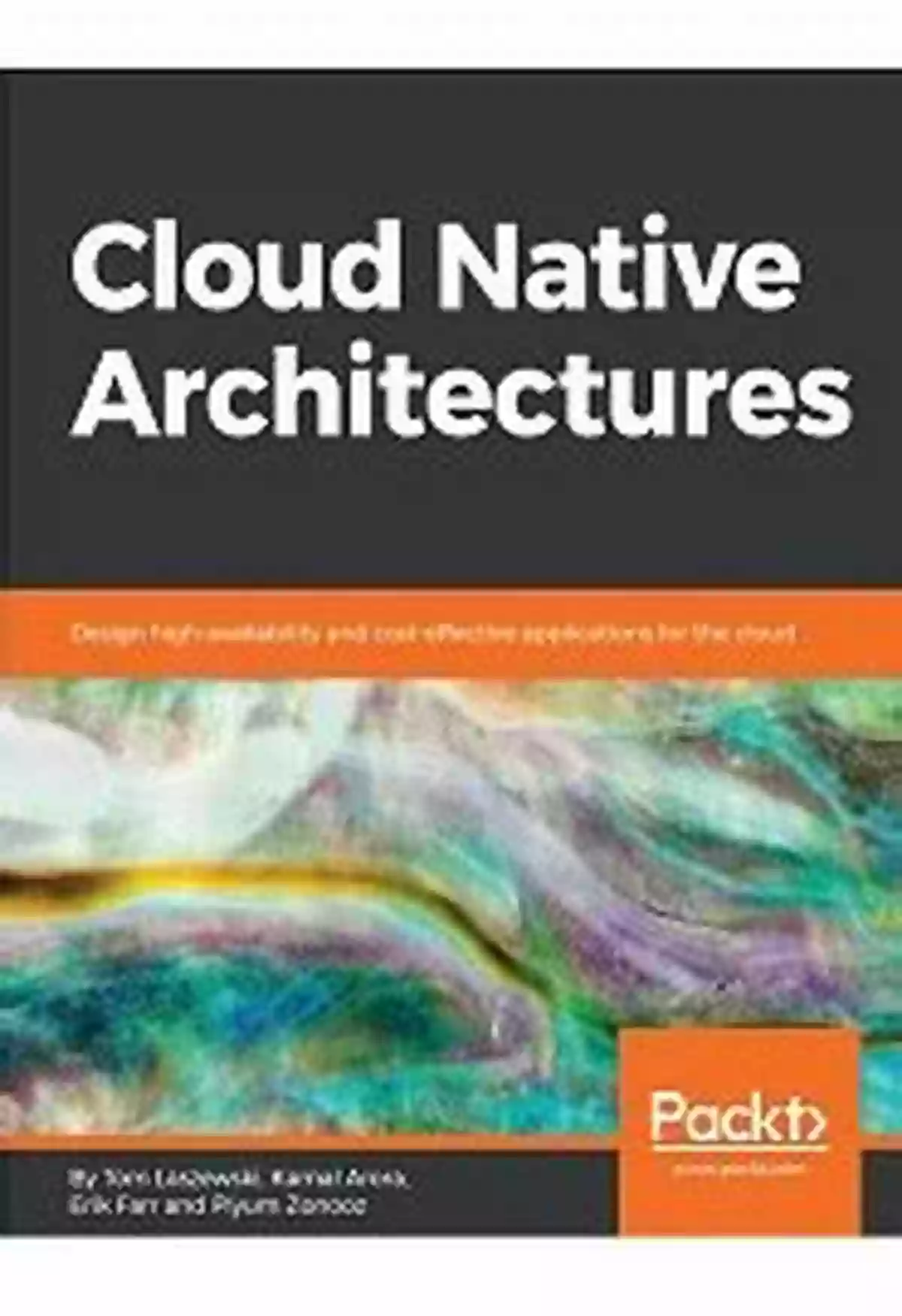 Design High Availability And Cost Effective Applications For The Cloud Cloud Native Architectures: Design High Availability And Cost Effective Applications For The Cloud