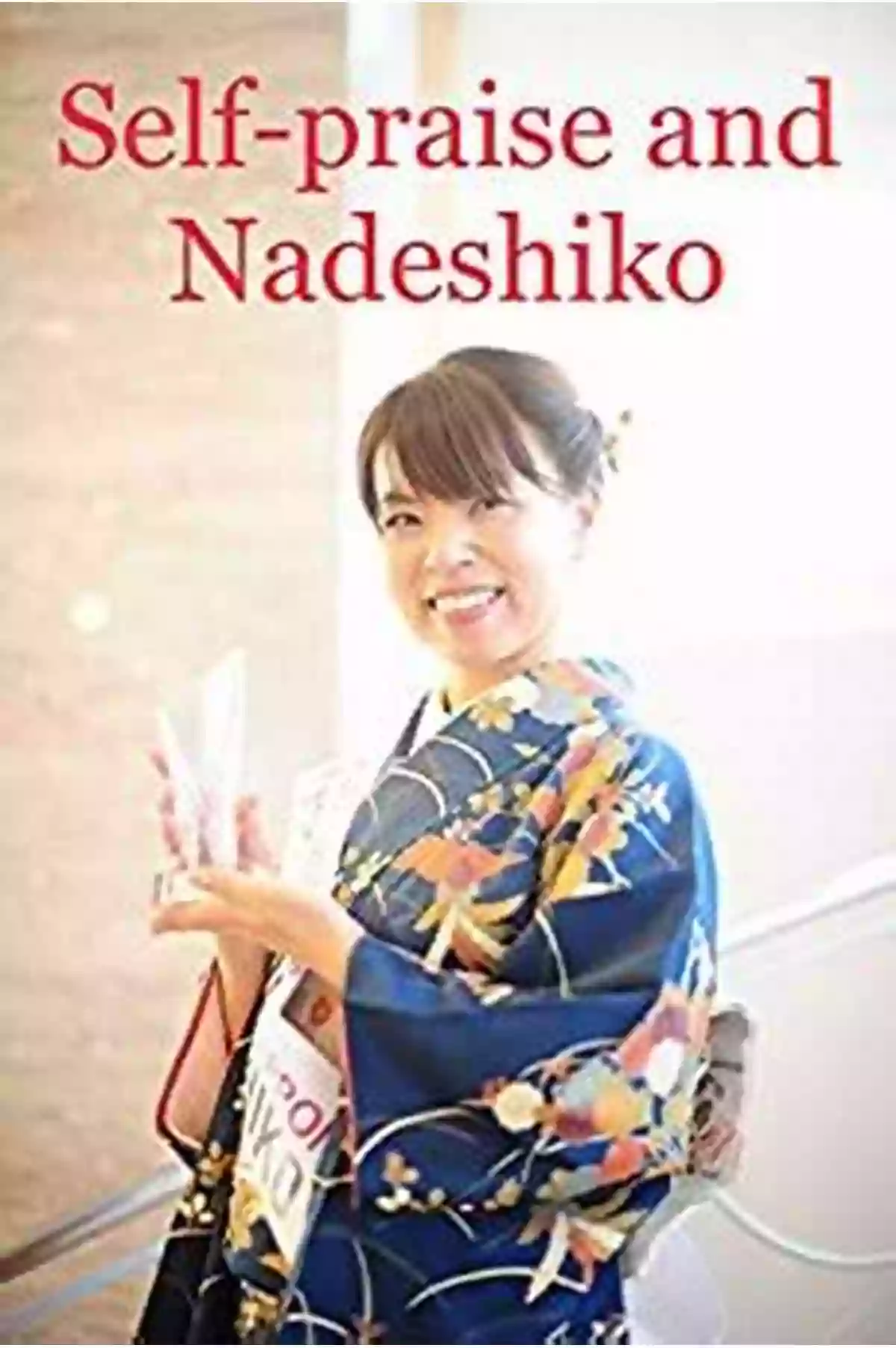 Discover The Power Of Nadeshiko Self Praise And Inner Strength Self Praise And Nadeshiko (Nadeshiko 3)