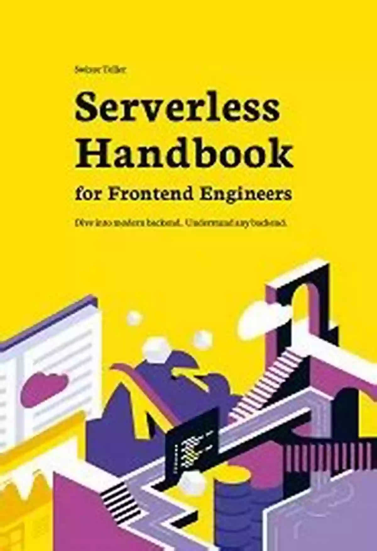 Dive Into Modern Backend: Understand Any Backend Serverless Handbook For Frontend Engineers: Dive Into Modern Backend Understand Any Backend