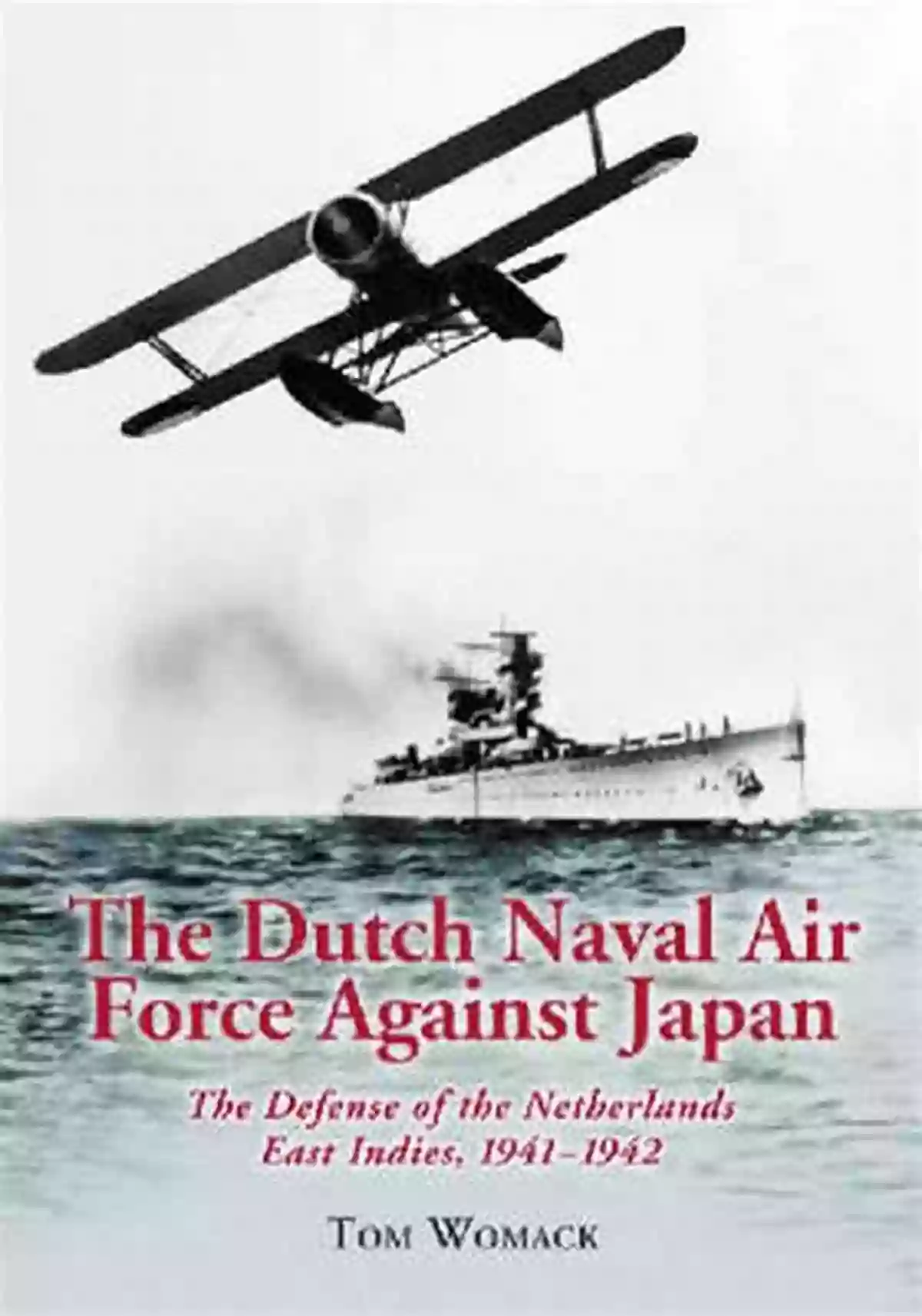 Dutch Naval Air Force Against Japan The Dutch Naval Air Force Against Japan: The Defense Of The Netherlands East Indies 1941 1942