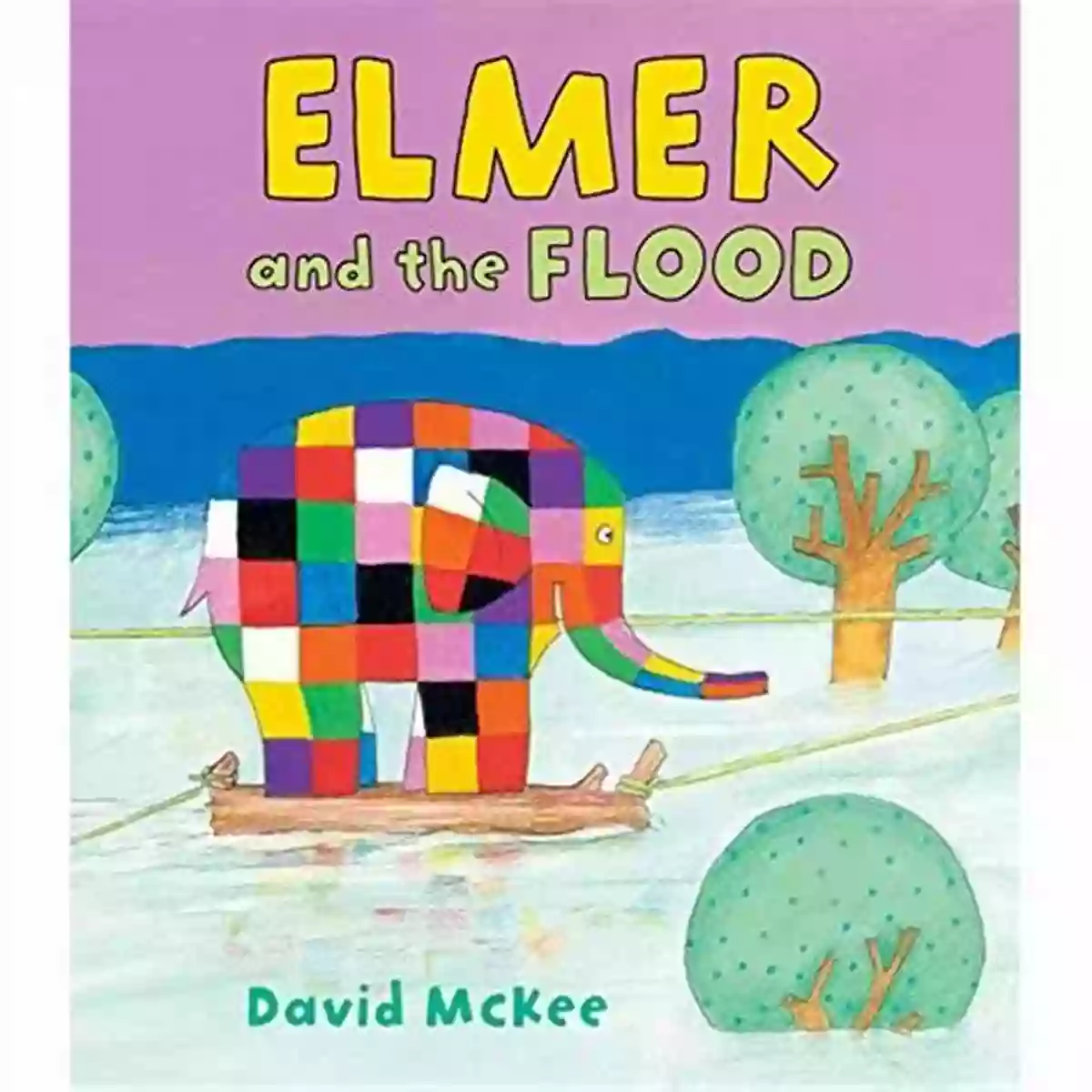 Elmer And The Flood A Colorful And Heartwarming Tale About Diversity, Unity, And Hope Elmer And The Flood David McKee