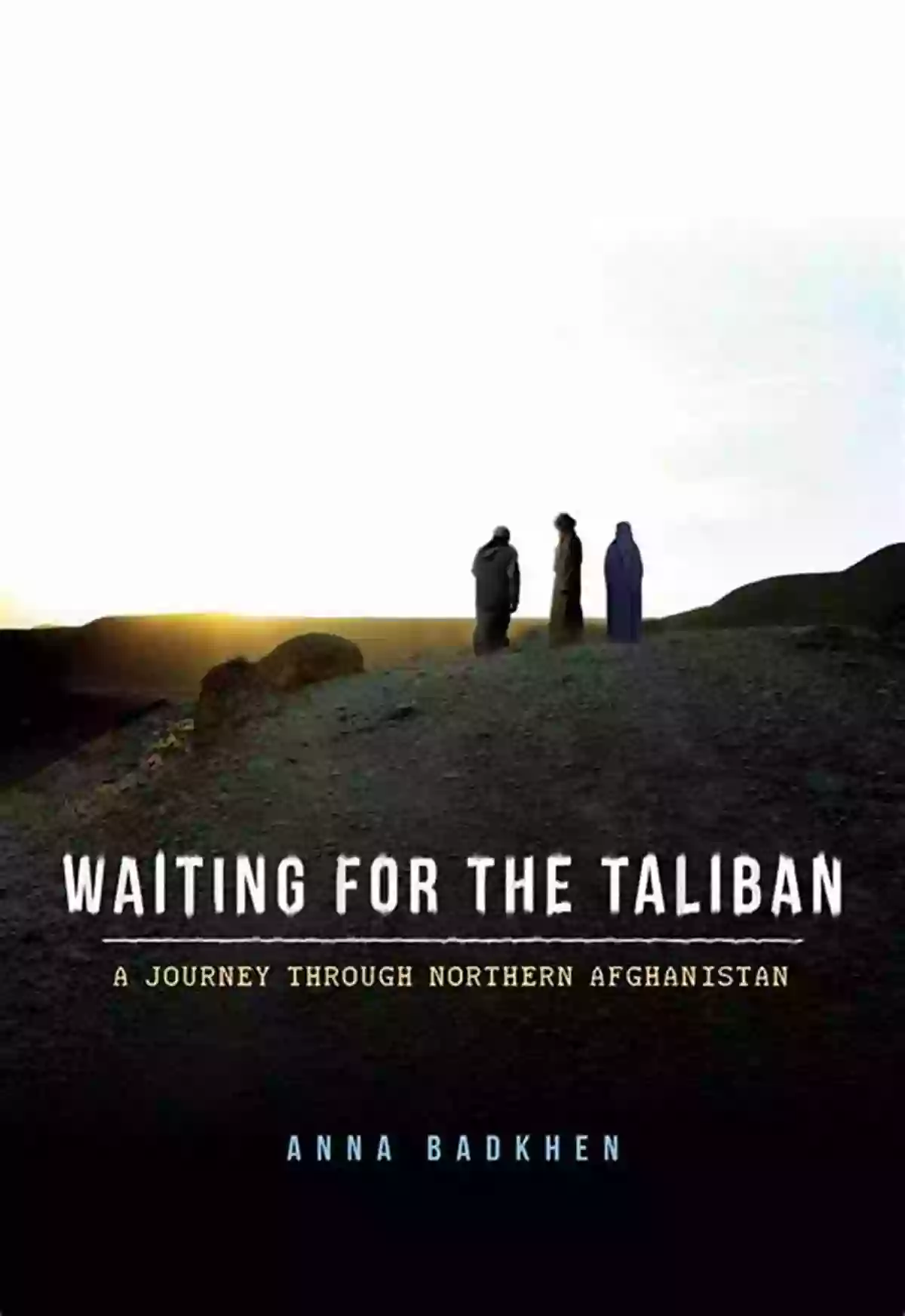 Embarking On The Journey Through Northern Afghanistan Waiting For The Taliban: A Journey Through Northern Afghanistan