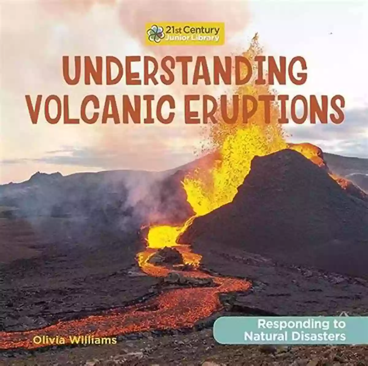 Emergency Relief Efforts Understanding Volcanic Eruptions (21st Century Junior Library: Responding To Natural Disasters)