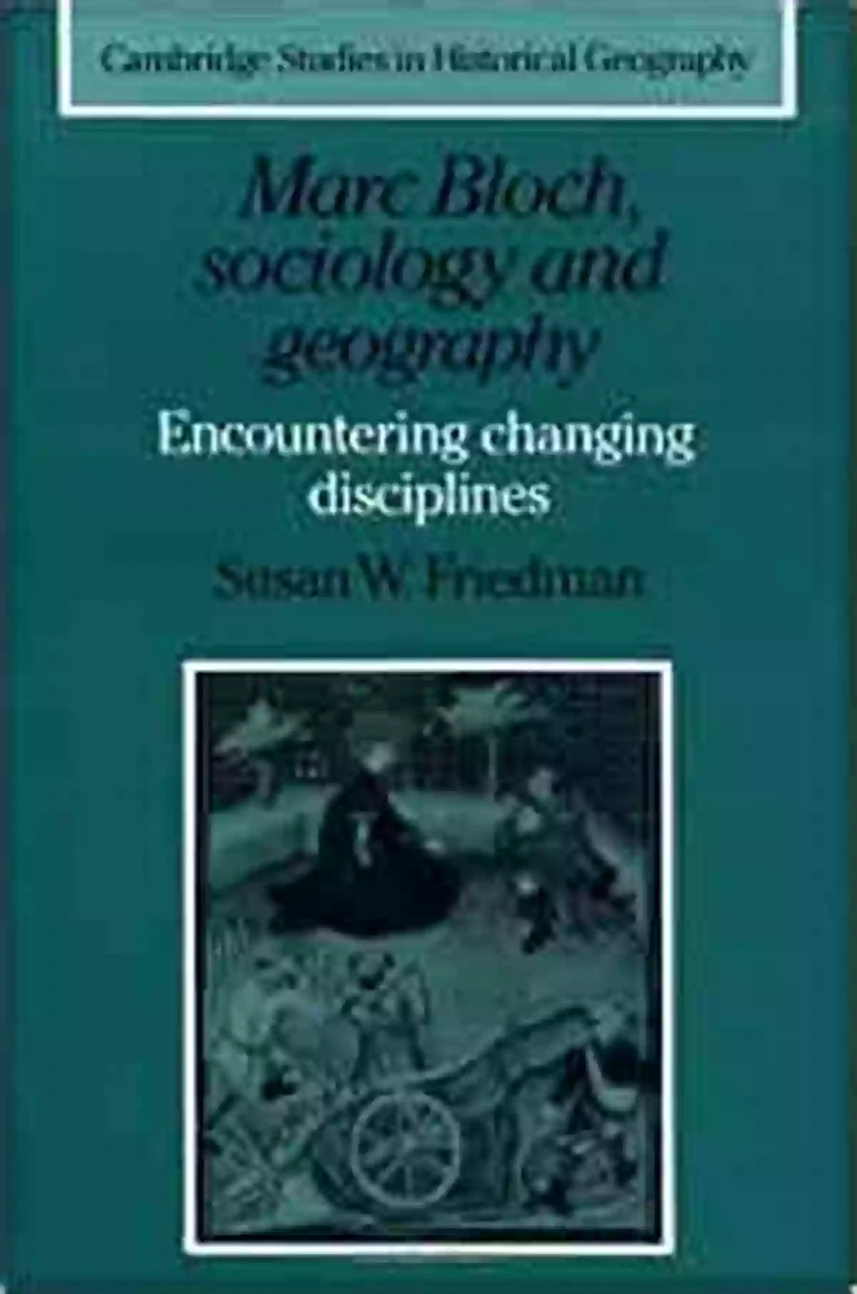 Encountering Changing Disciplines Cambridge Studies In Historical Geography 24 Marc Bloch Sociology And Geography: Encountering Changing Disciplines (Cambridge Studies In Historical Geography 24)