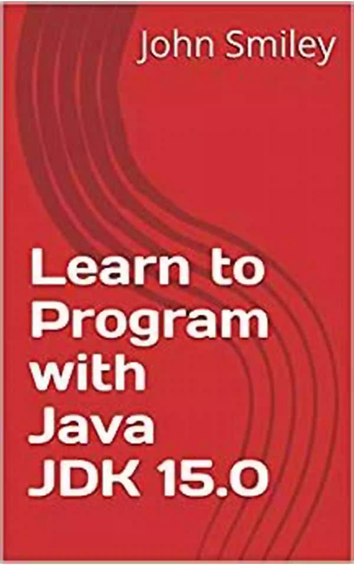 Enroll Now Learn To Program With Java 2021 Edition (Professor Smiley Teaches Computer Programming Or As The Young People Say Coding 28)