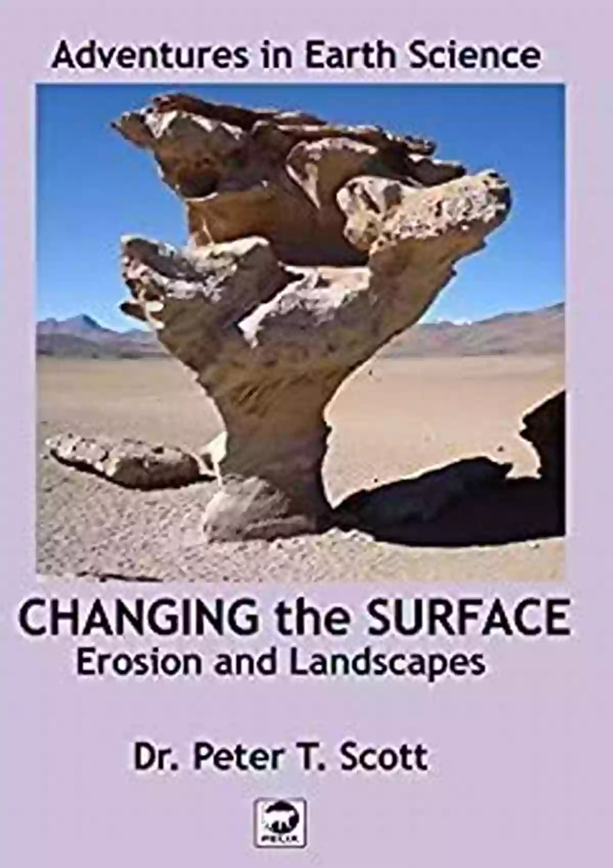 Erosion And Landscapes Adventures In Earth Science Changing The Surface: Erosion And Landscapes (Adventures In Earth Science)