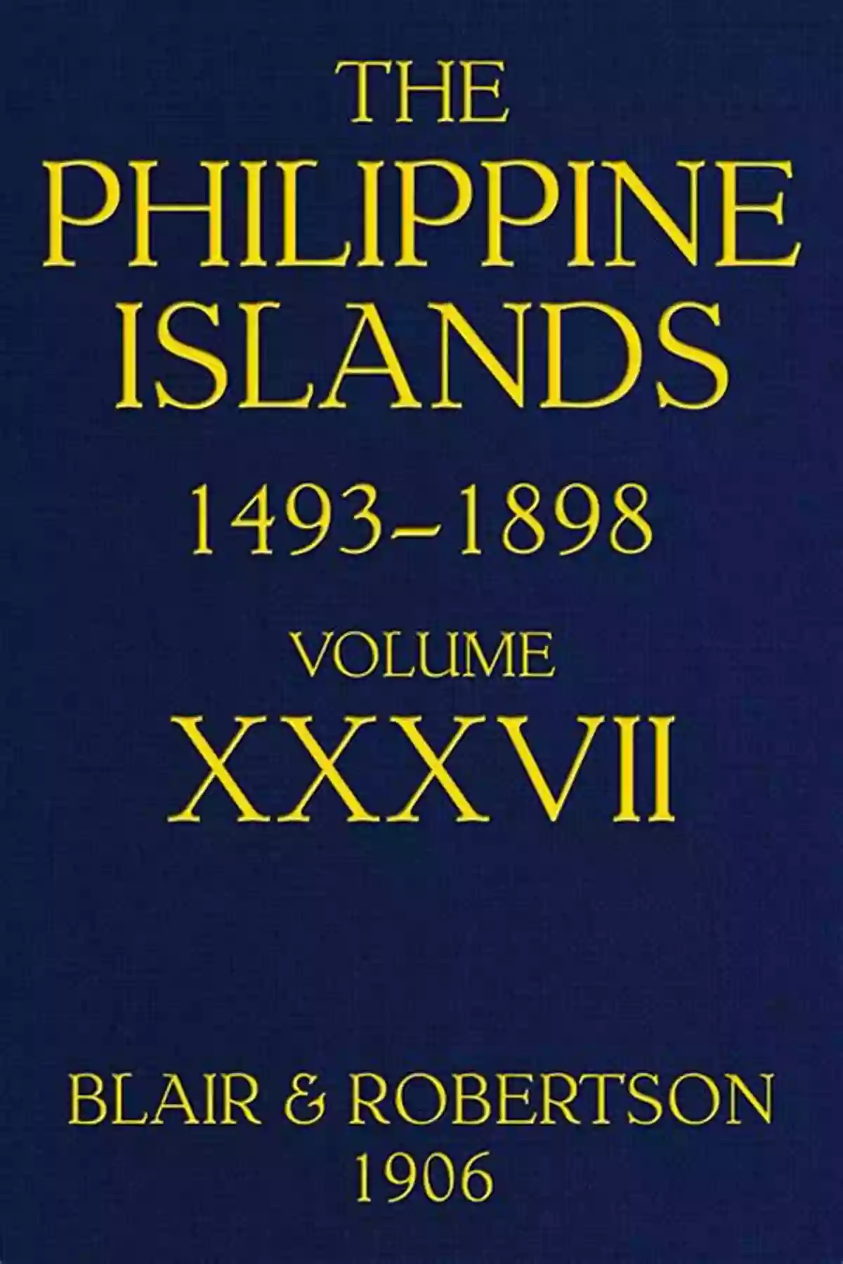 Explorations By The Philippine Islands 1493 1898 The Philippine Islands 1493 1898 Volume 06 Of 55 1583 1588 Explorations By Early Navigators Descriptions Of The Islands And Their Peoples Their History To The Close Of The Nineteenth Century