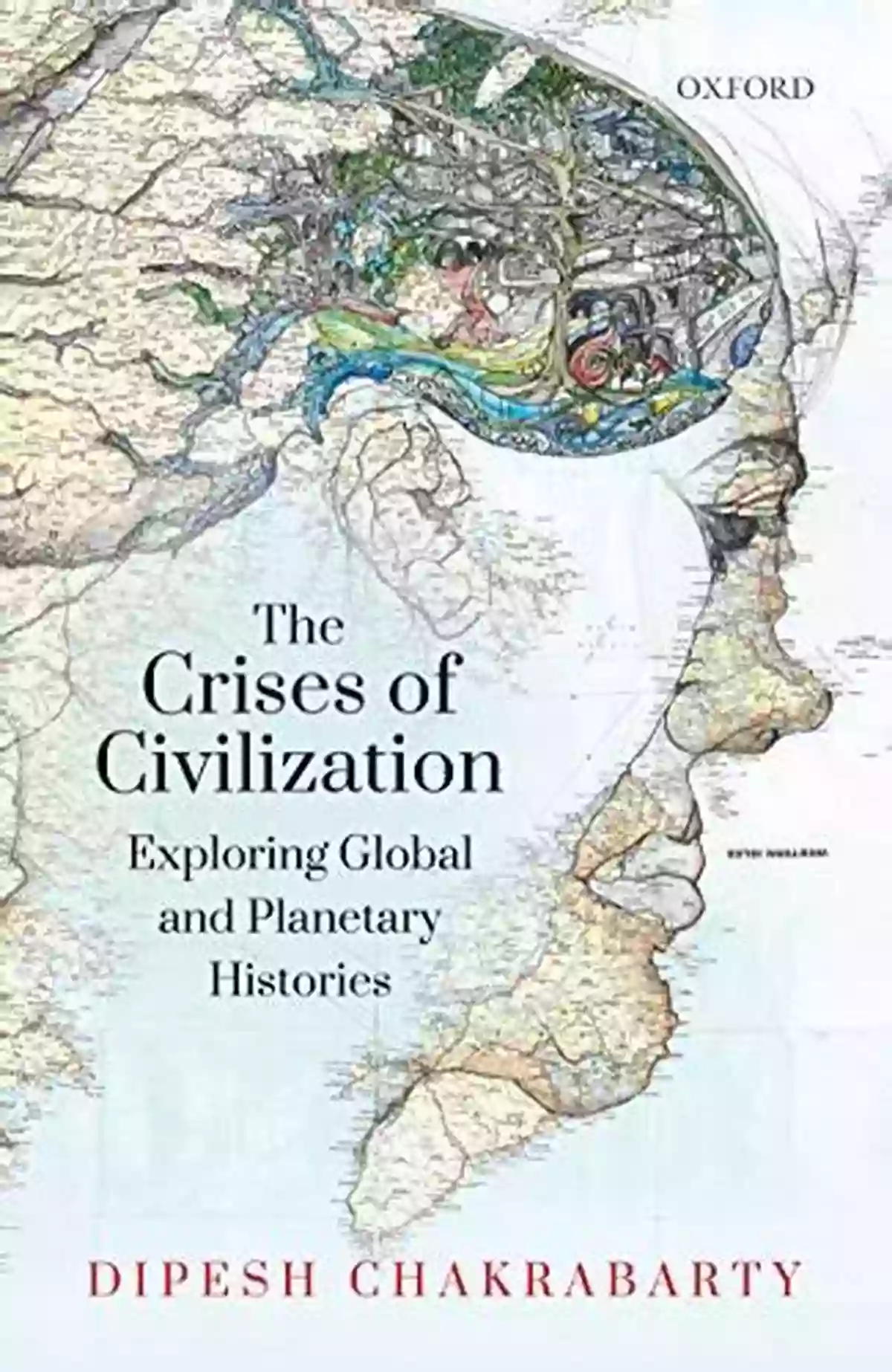 Exploring Global And Planetary Histories: Unveiling The Secrets Of Our Past The Crises Of Civilization: Exploring Global And Planetary Histories