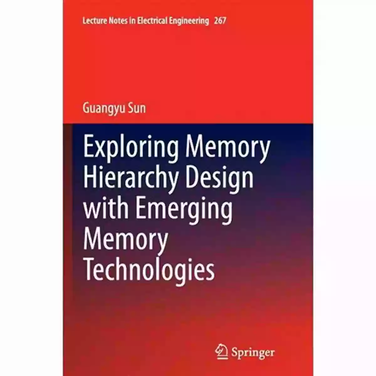 Exploring Memory Hierarchy Design With Emerging Memory Technologies Lecture Image Exploring Memory Hierarchy Design With Emerging Memory Technologies (Lecture Notes In Electrical Engineering 267)