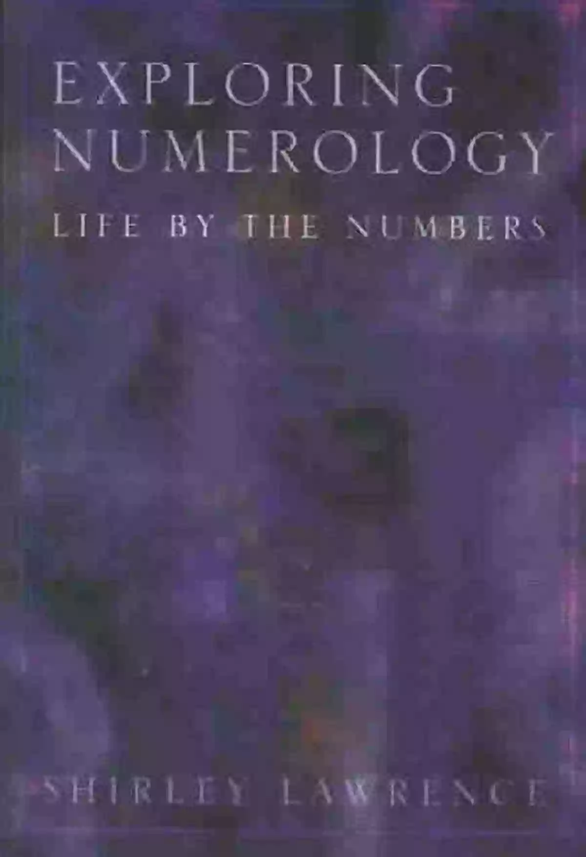 Exploring Numerology Life By The Numbers Exploring Series Exploring Numerology: Life By The Numbers (Exploring Series)