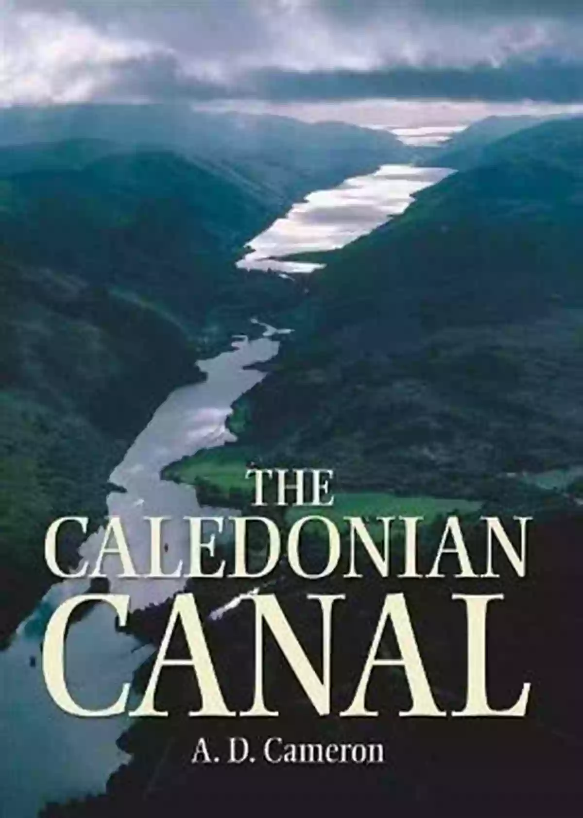 Exploring The Majestic Caledonian Canal Cameron The Caledonian Canal A D Cameron