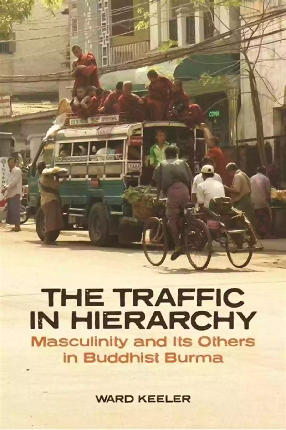 Exploring The Intersections Of Masculinity And Identity In Buddhist Burma The Traffic In Hierarchy: Masculinity And Its Others In Buddhist Burma