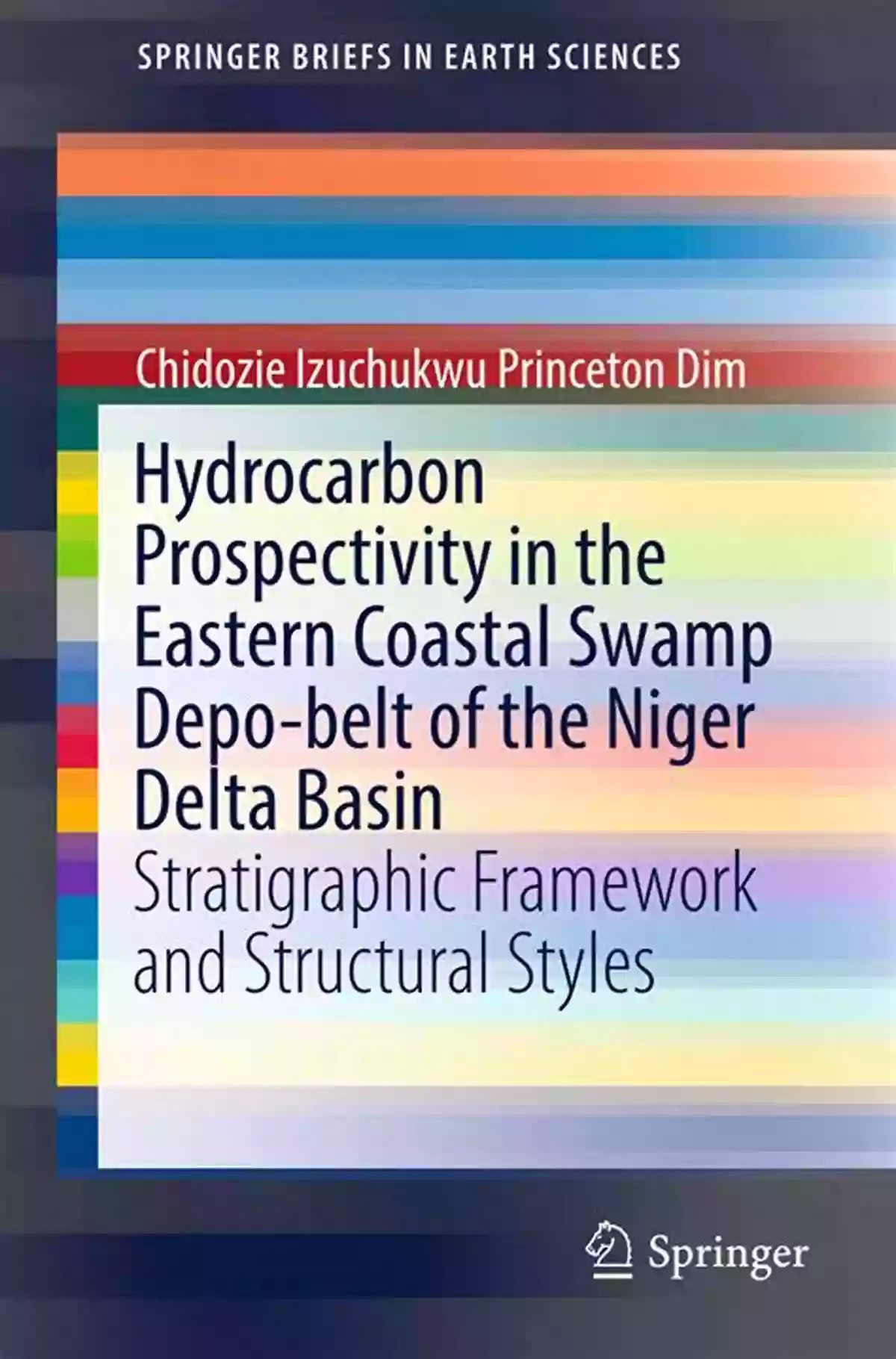 Exploring The Potential Of Hydrocarbon Prospectivity In The Eastern Coastal Swamp Depo Belt Of The Niger Hydrocarbon Prospectivity In The Eastern Coastal Swamp Depo Belt Of The Niger Delta Basin: Stratigraphic Framework And Structural Styles (SpringerBriefs In Earth Sciences)