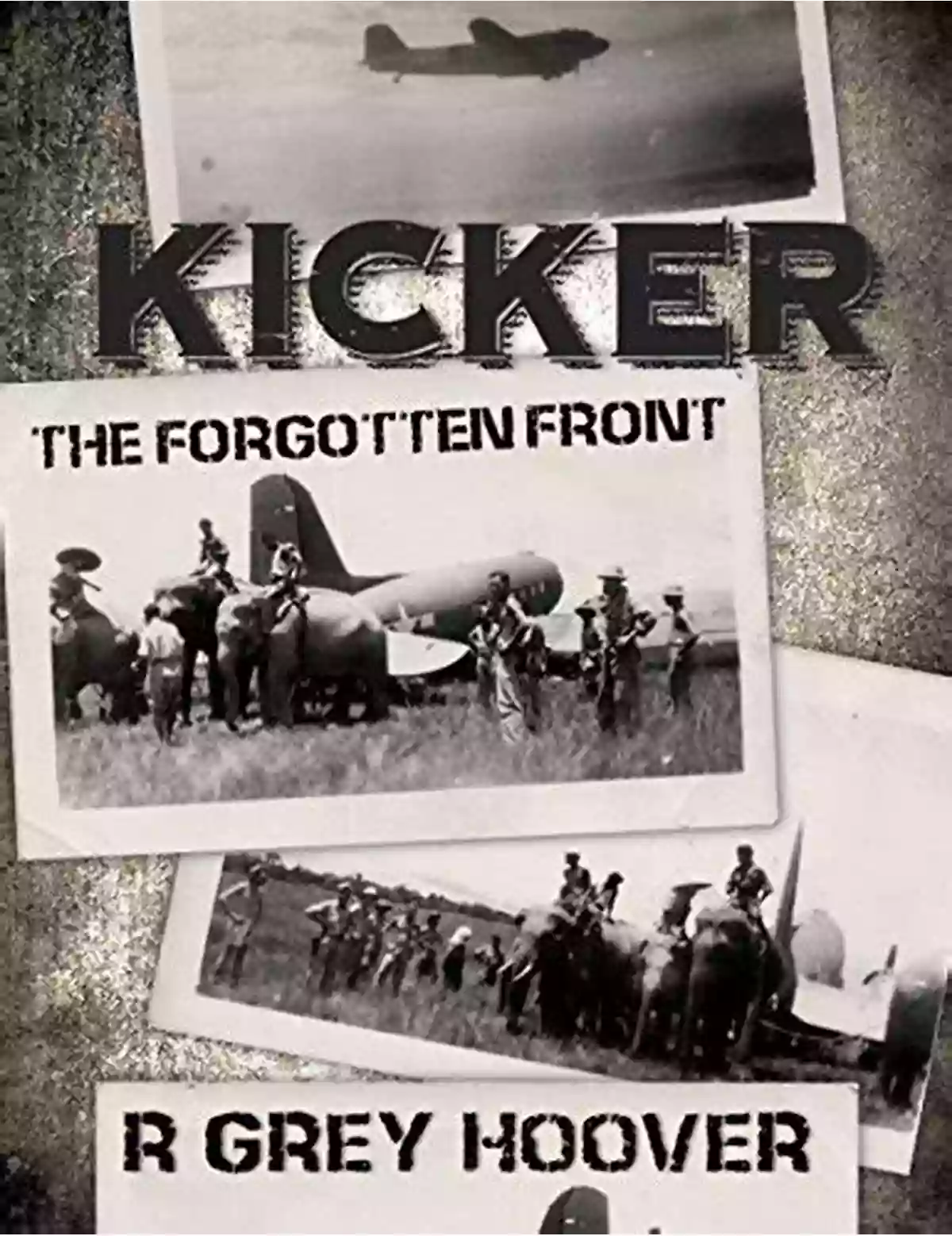 Family Hardships On The Home Front And Courageous Army Airmen Who Fought In World War II KICKER (The Forgotten Front): A WWII Thriller About A Family S Hardships On The Home Front And The Army Airmen Who Flew Unarmed Missions Over Japanese Territory In China Burma And India