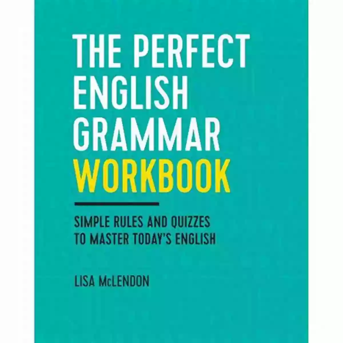 Features And Benefits Of The Perfect English Grammar Workbook The Perfect English Grammar Workbook: Simple Rules And Quizzes To Master Today S English