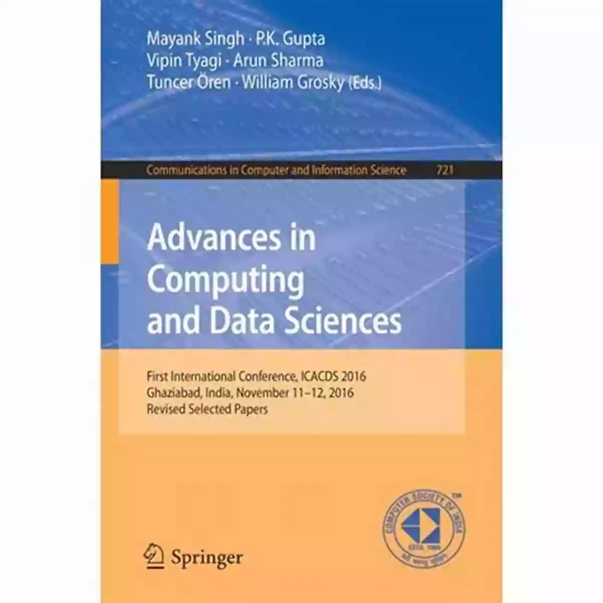 First International Conference ICACDS 2016 Advances In Computing And Data Sciences: First International Conference ICACDS 2016 Ghaziabad India November 11 12 2016 Revised Selected Papers (Communications Computer And Information Science 721)