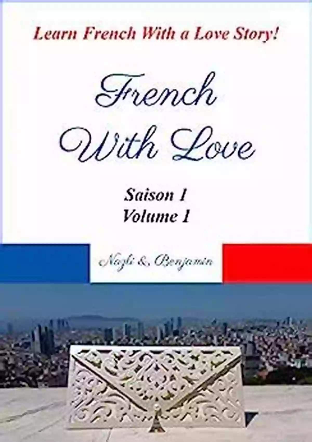 French With Love Saison Volume A Comprehensive French Learning Course French With Love Saison 1 Volume 1: Learn French With A Love Story (French With Love Saison 1 Series)