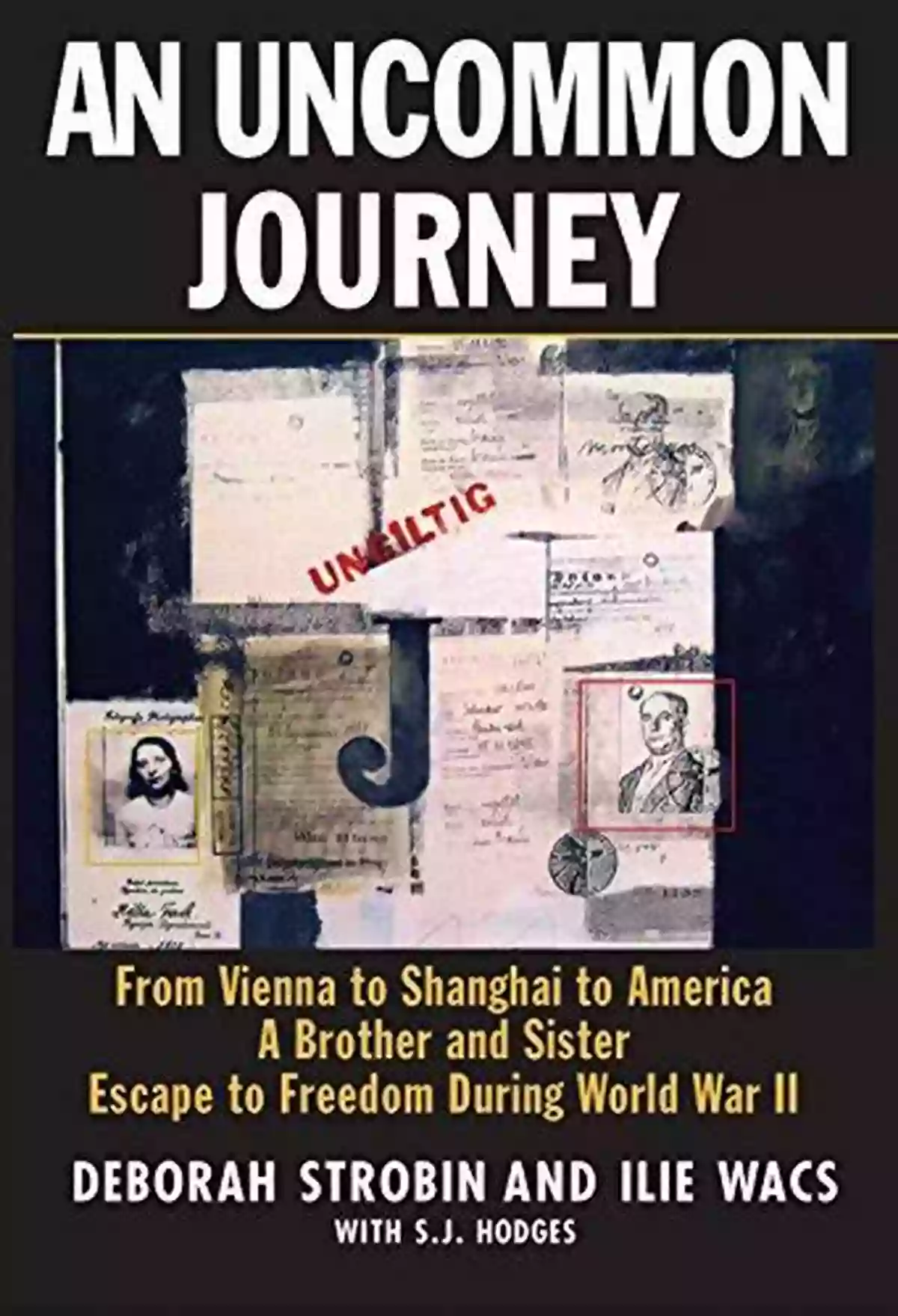 From Vienna To Shanghai To America: Brother And Sister Escape To Freedom During An Uncommon Journey: From Vienna To Shanghai To America A Brother And Sister Escape To Freedom During World War II