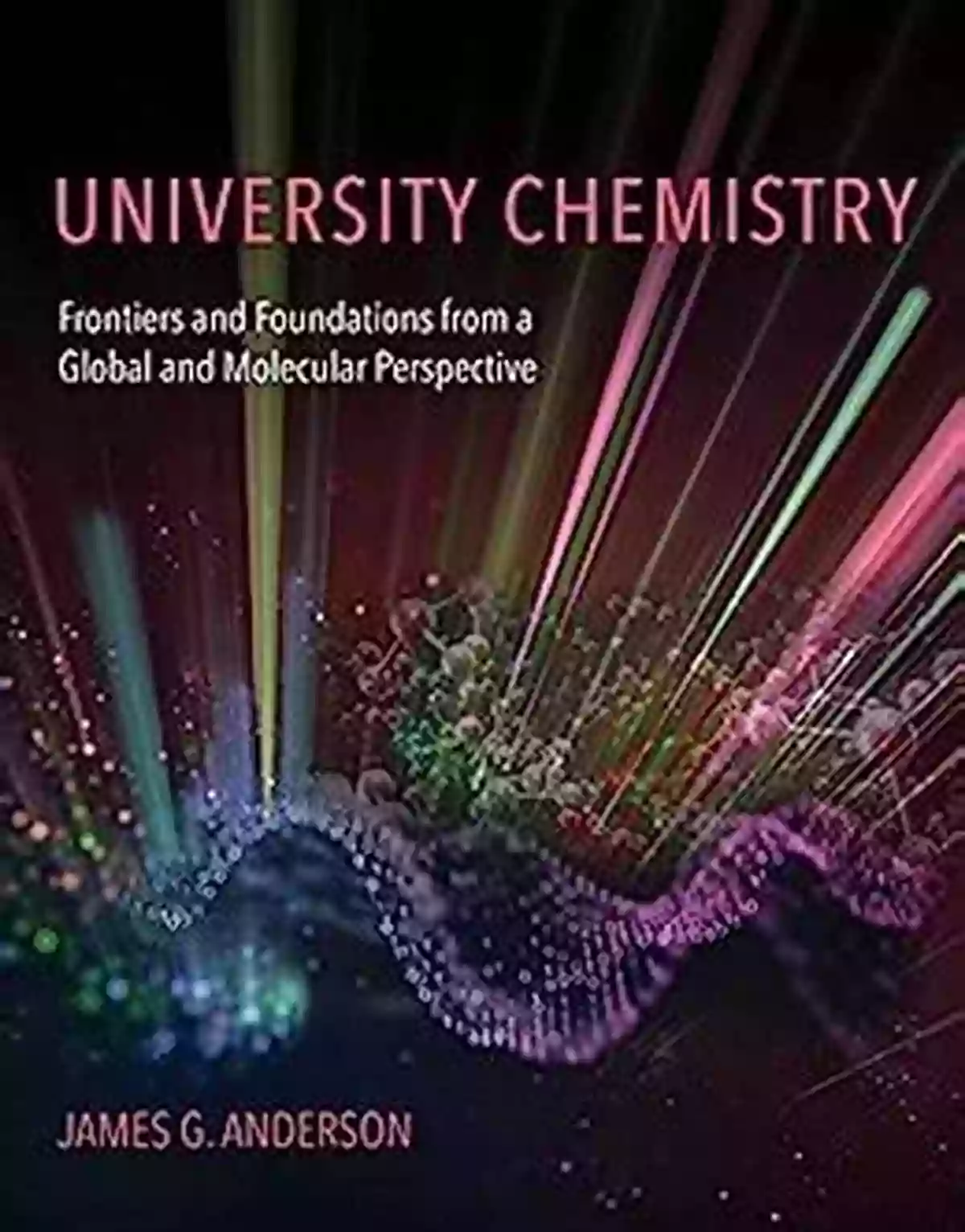 Frontiers And Foundations From Global And Molecular Perspective University Chemistry: Frontiers And Foundations From A Global And Molecular Perspective