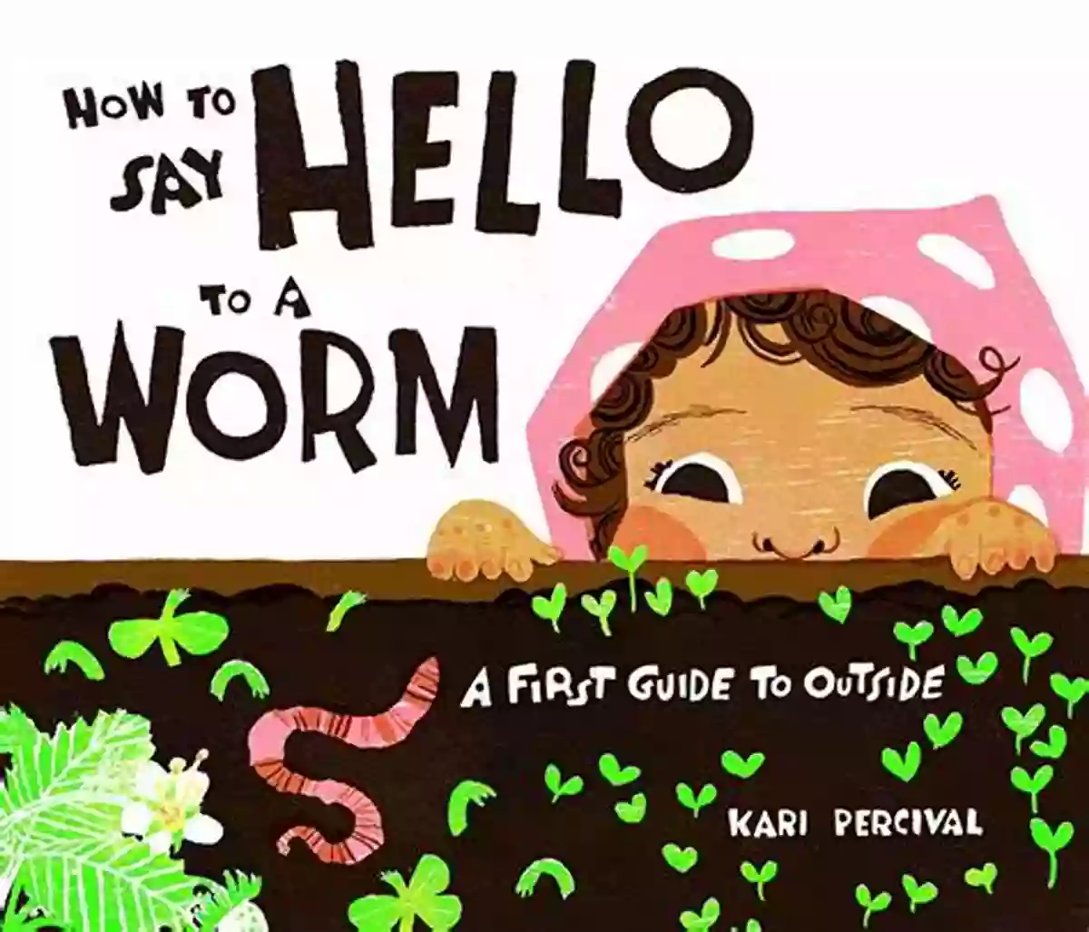 Garden Earthworm How To Say Hello To A Worm: A First Guide To Outside