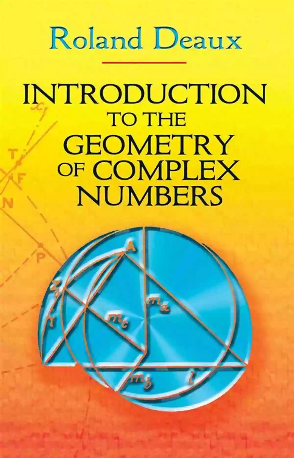 Geometry Of Complex Numbers Geometry Of Complex Numbers: Circle Geometry Moebius Transformation Non Euclidean Geometry (Dover On Mathematics)